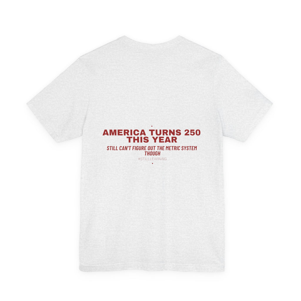 America Turns 250 This Year — Funny Tee (Back Print)