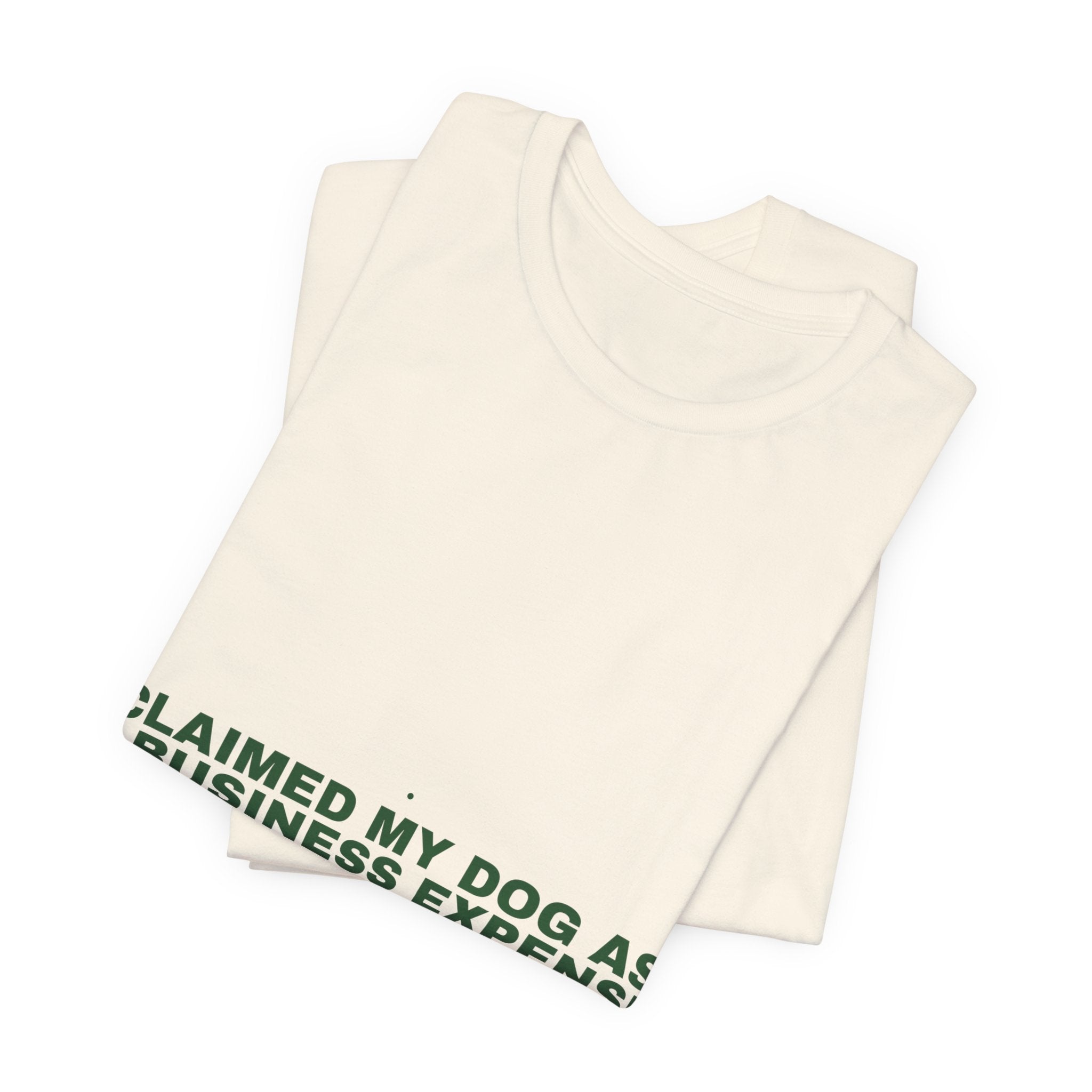Claimed My Dog As A Business Expense — Funny Tee