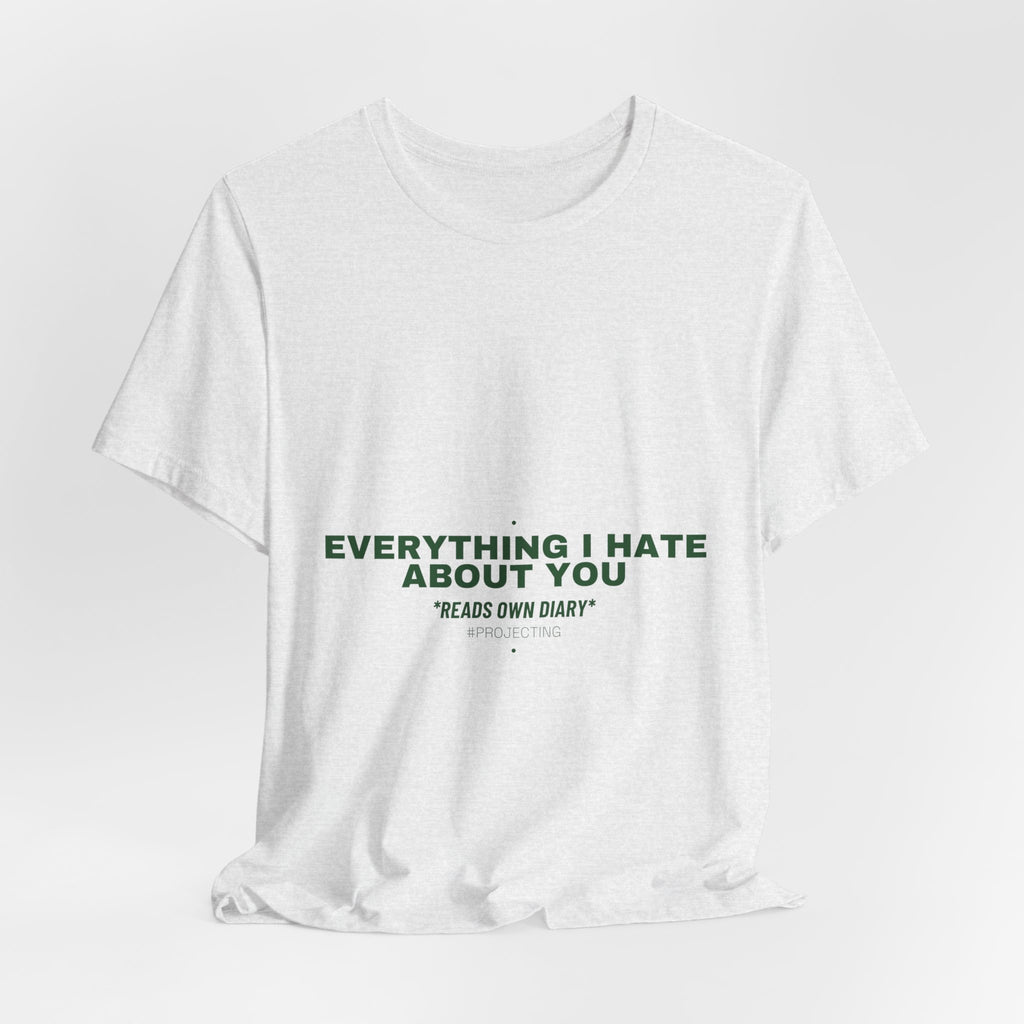 Everything I Hate About You - Trendy Teez Funny Tee mockup