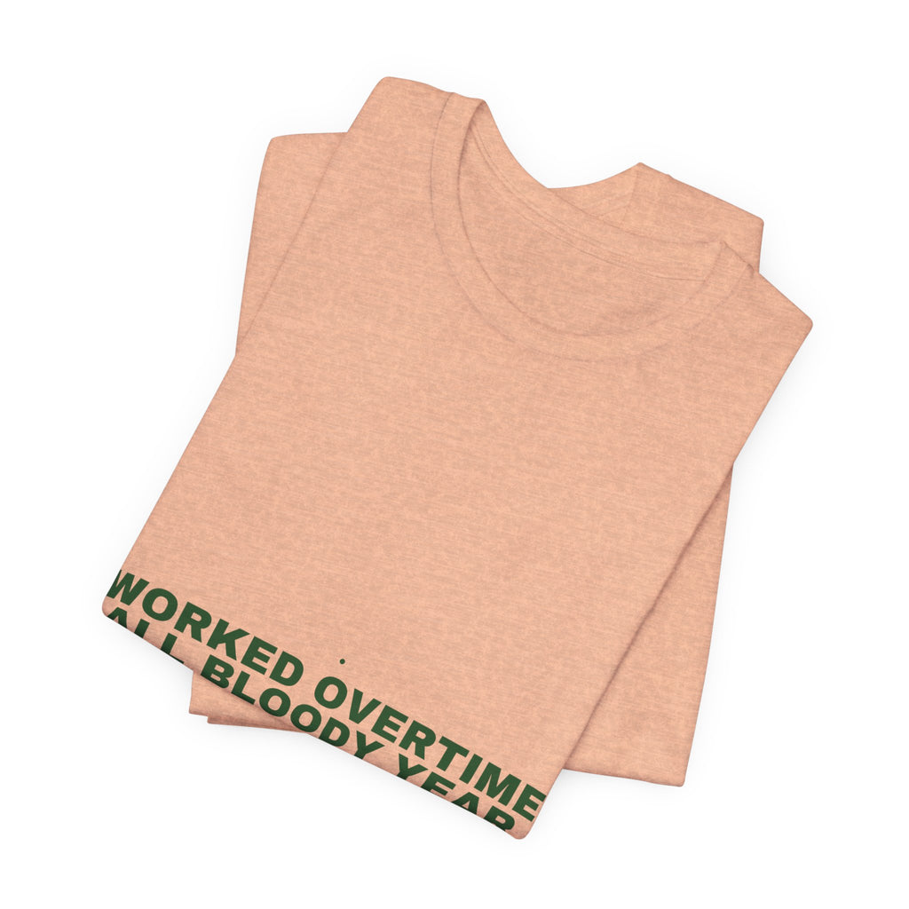 Worked Overtime All Bloody Year - Trendy Teez Funny Tee mockup
