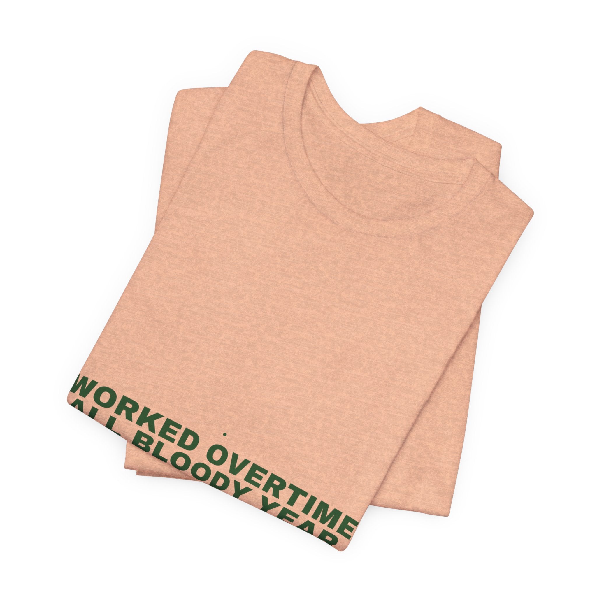 Worked Overtime All Bloody Year - Trendy Teez Funny Tee mockup