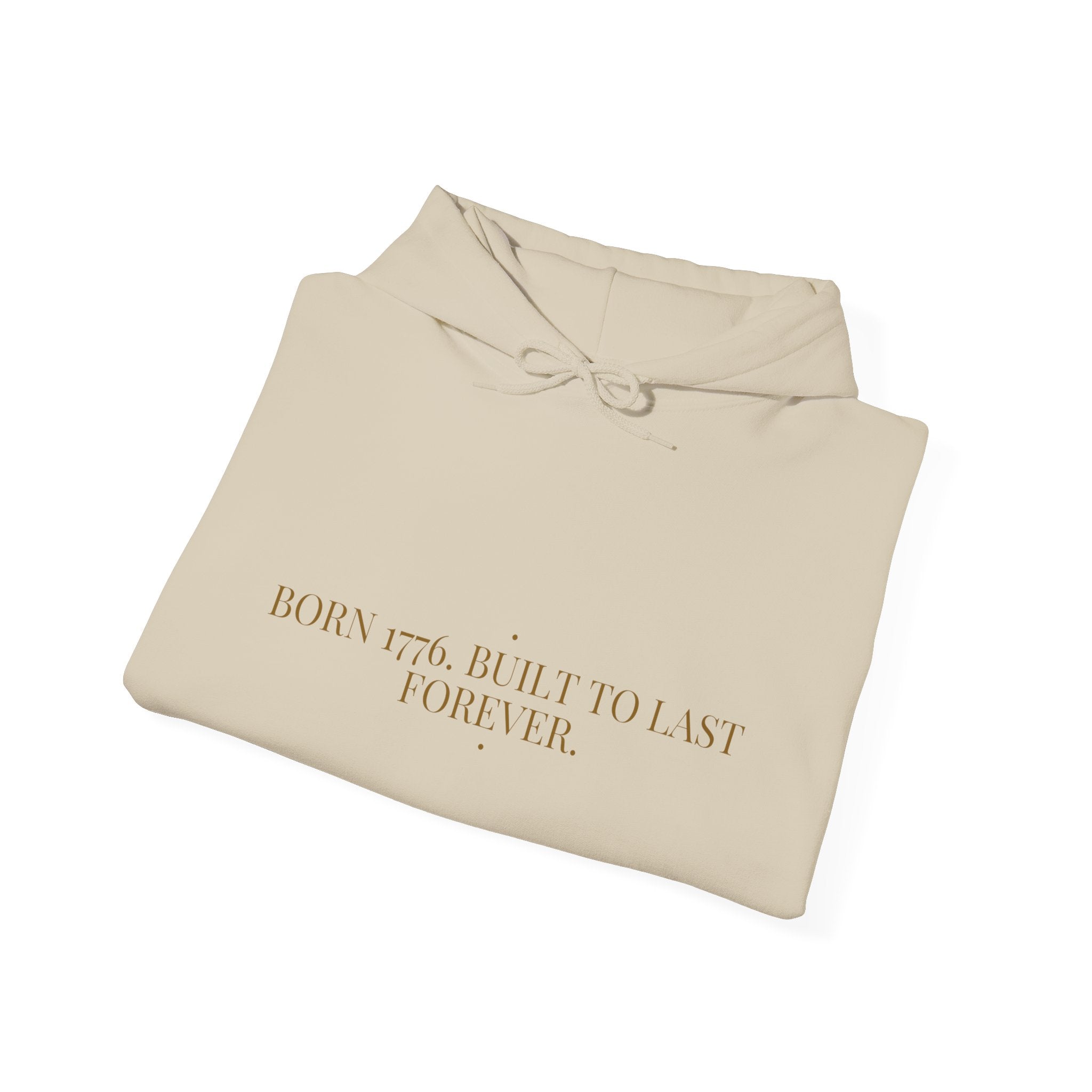 Born 1776. Built To Last Forever. — Funny Hoodie