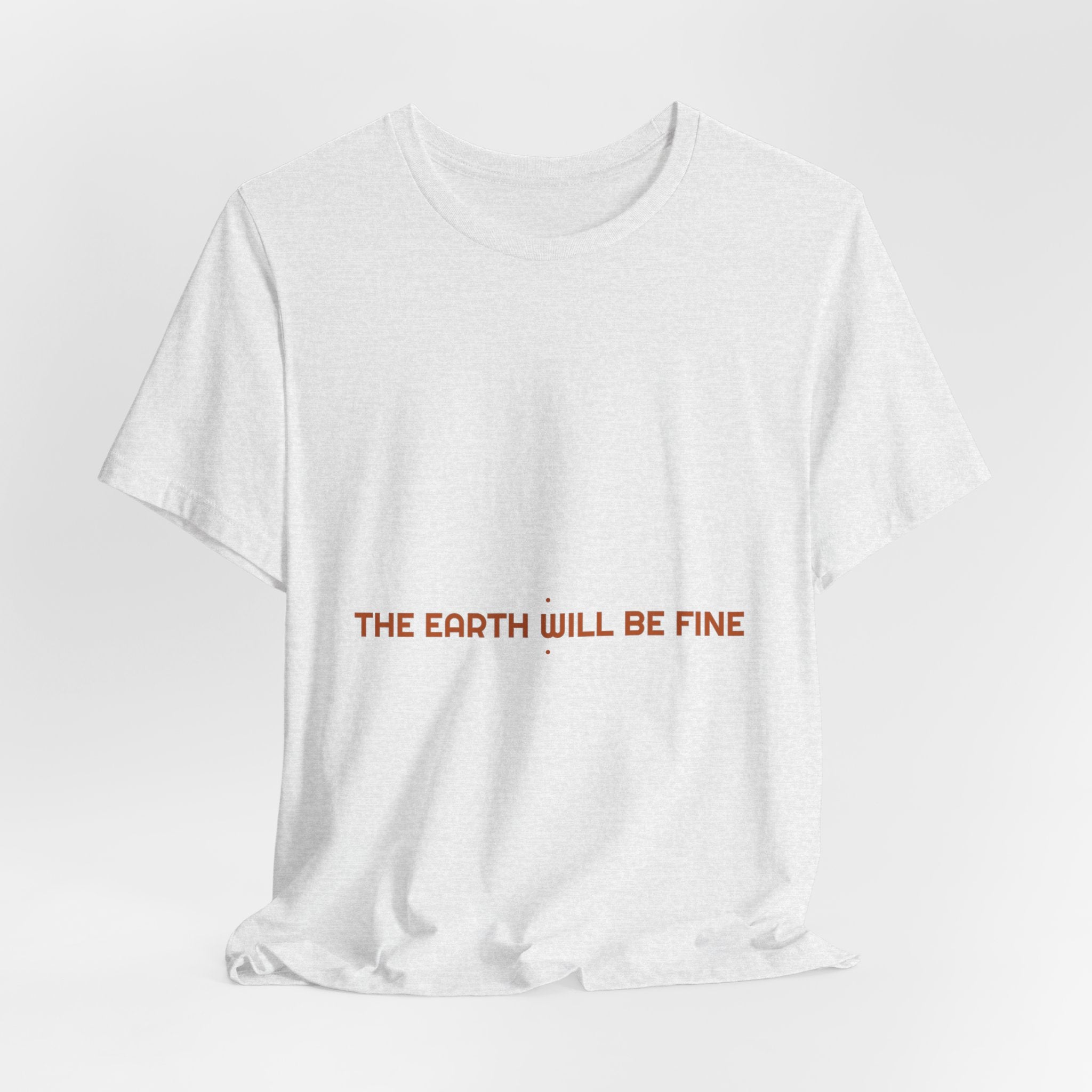 The Earth Will Be Fine - Trendy Teez Funny Tee mockup