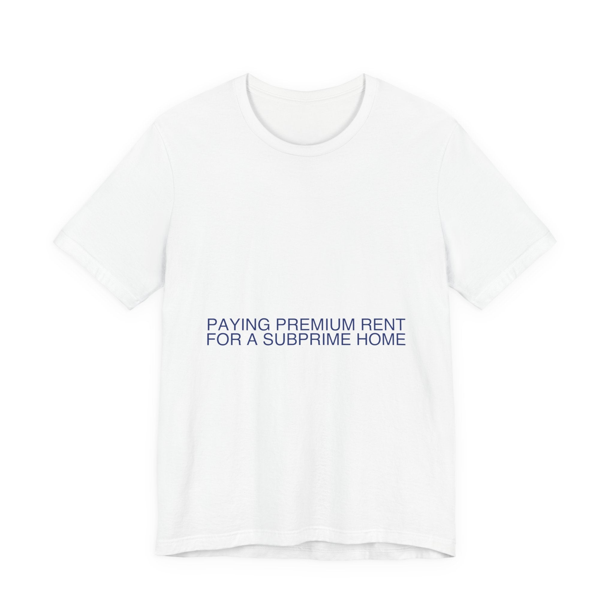 Paying Premium Rent For A Subprime Home - Trendy Teez Funny Tee mockup