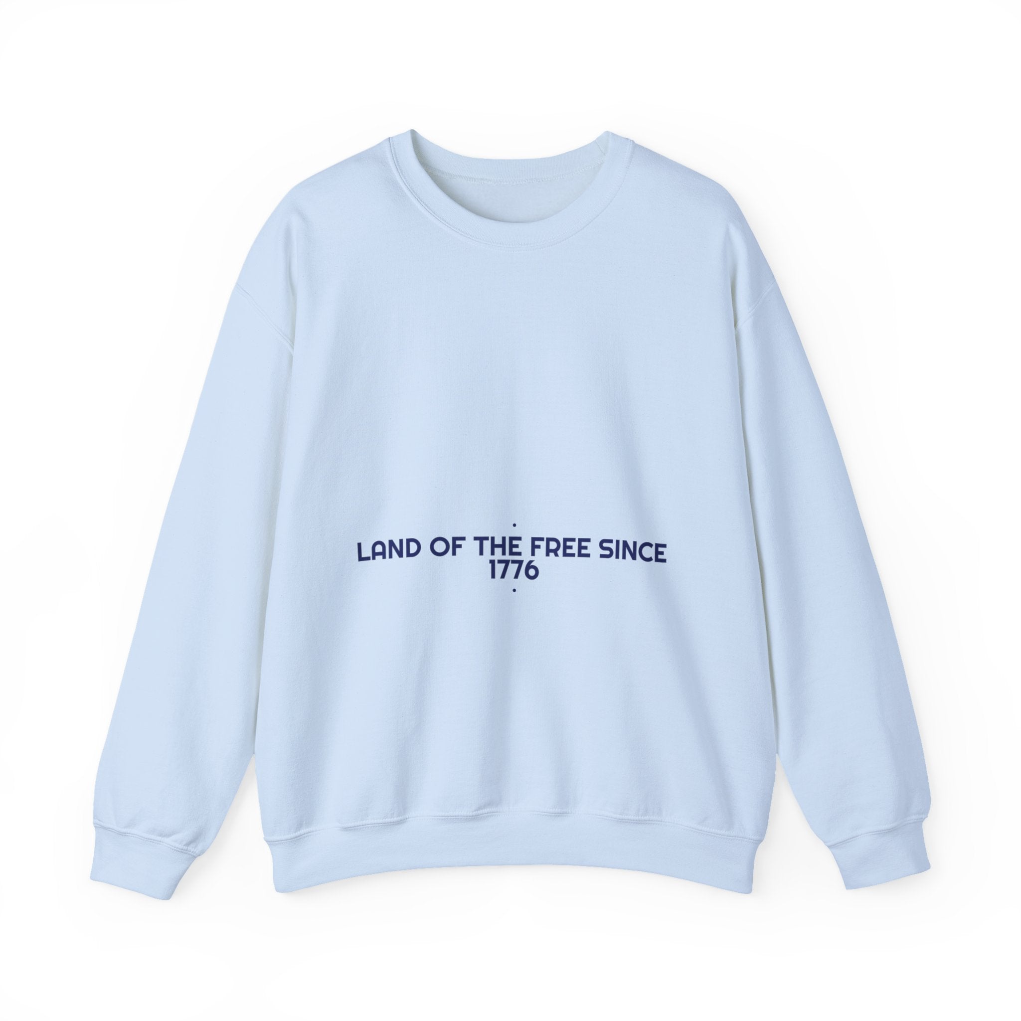 Land Of The Free Since 1776 — Funny Crewneck