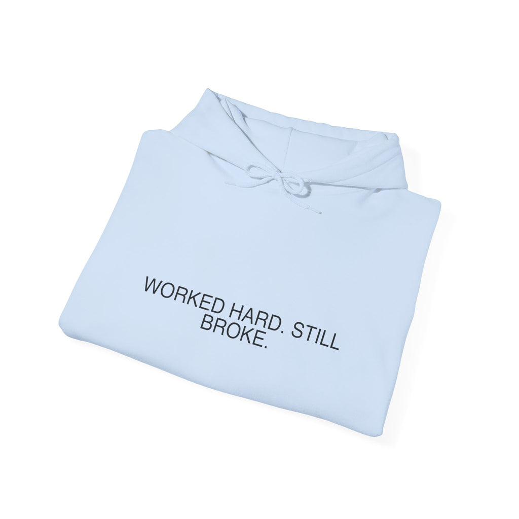 Worked Hard. Still Broke. — Funny Hoodie