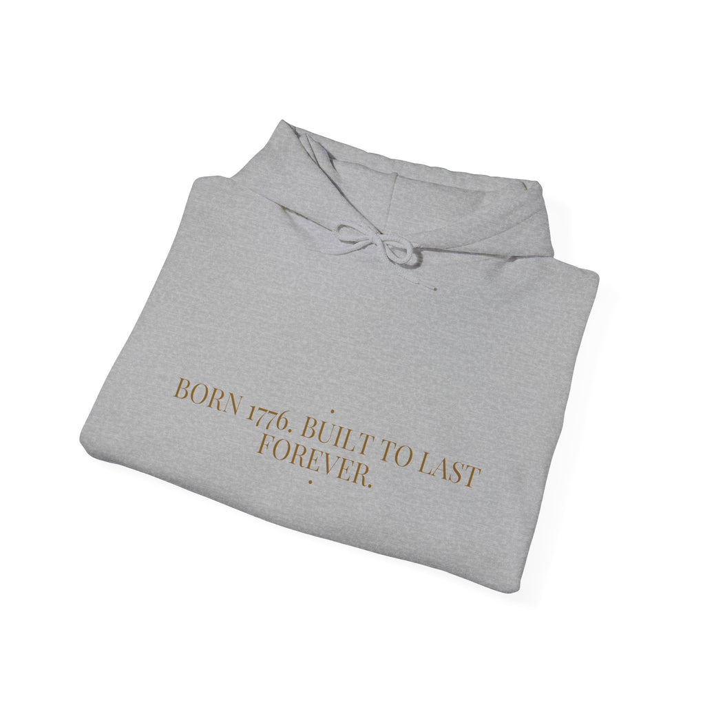 Born 1776. Built To Last Forever. — Funny Hoodie