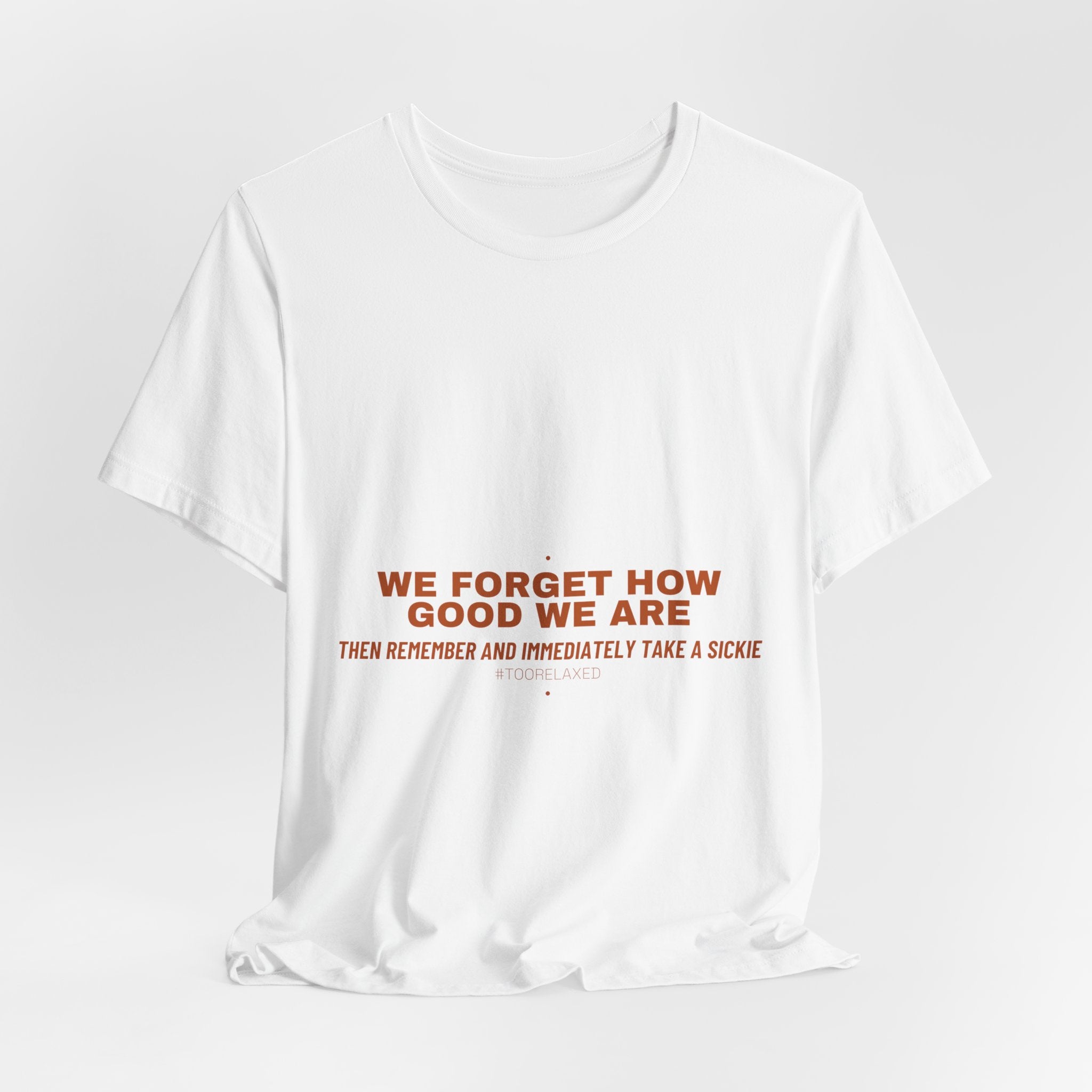 We Forget How Good We Are — Funny Tee