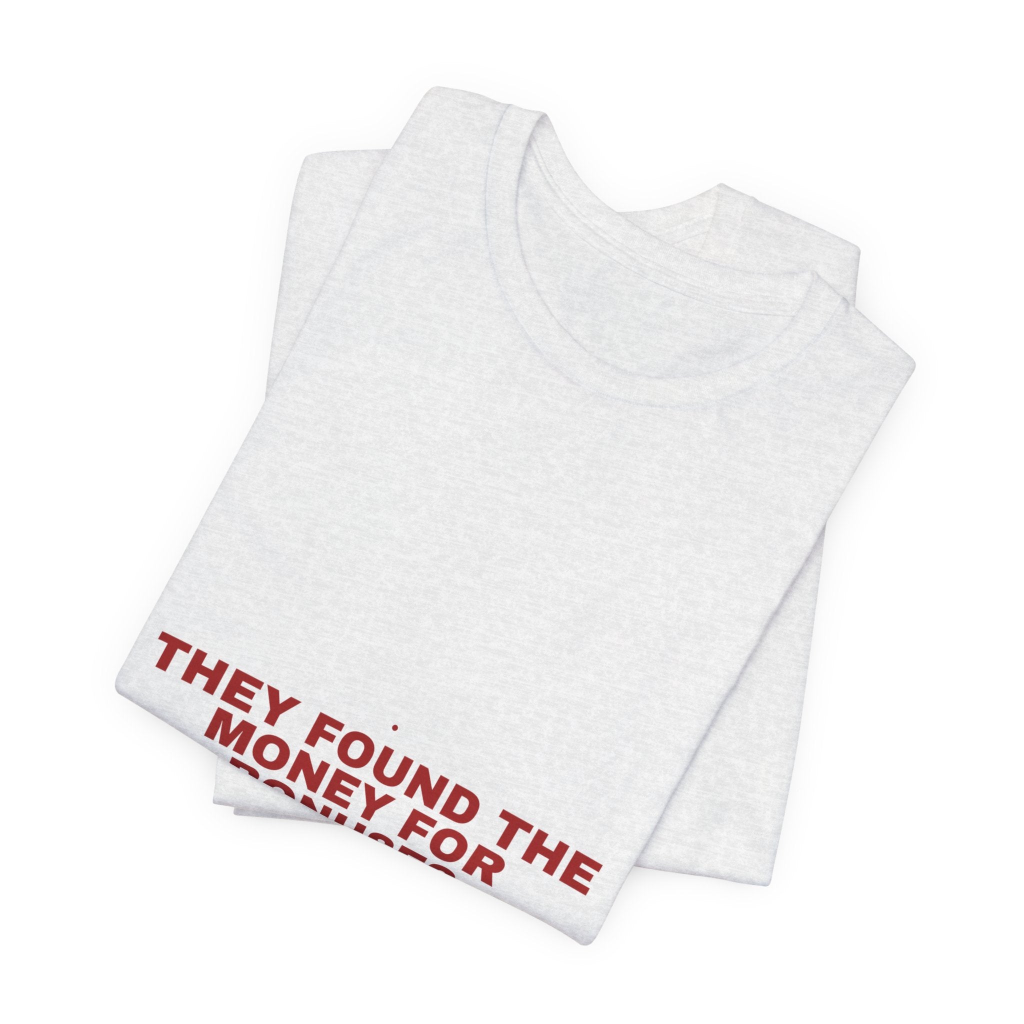 They Found The Money For Bonuses - Trendy Teez Funny Tee mockup
