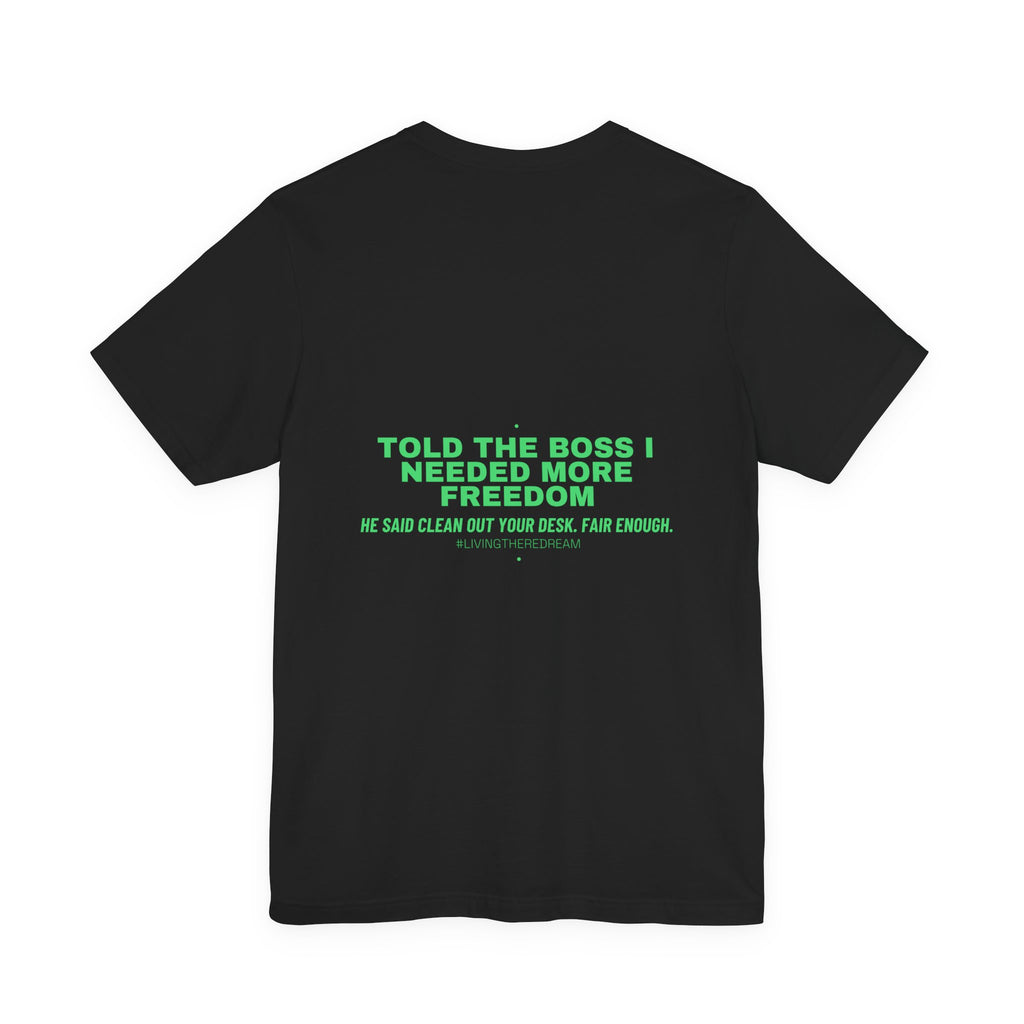 Told The Boss I Needed More Freedom - Trendy Teez Funny Tee (Back Print) mockup