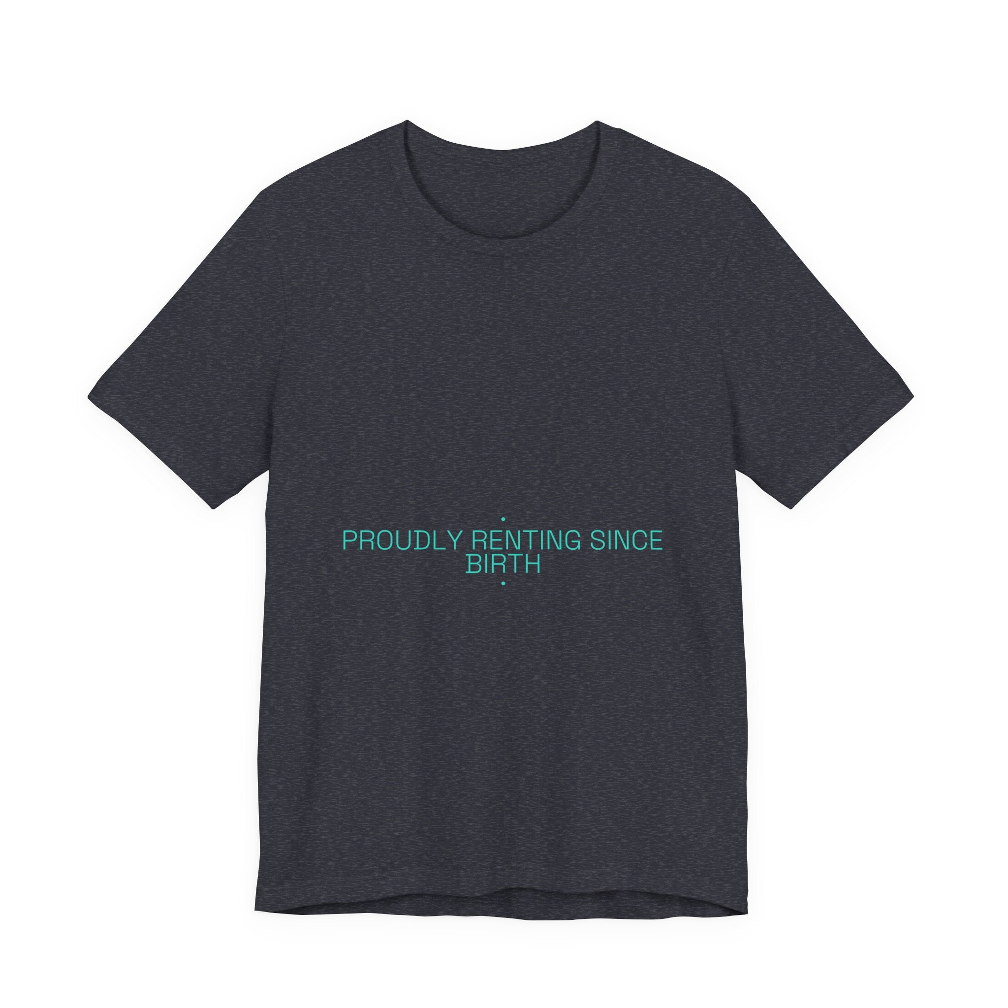 Proudly Renting Since Birth - Trendy Teez Funny Tee mockup