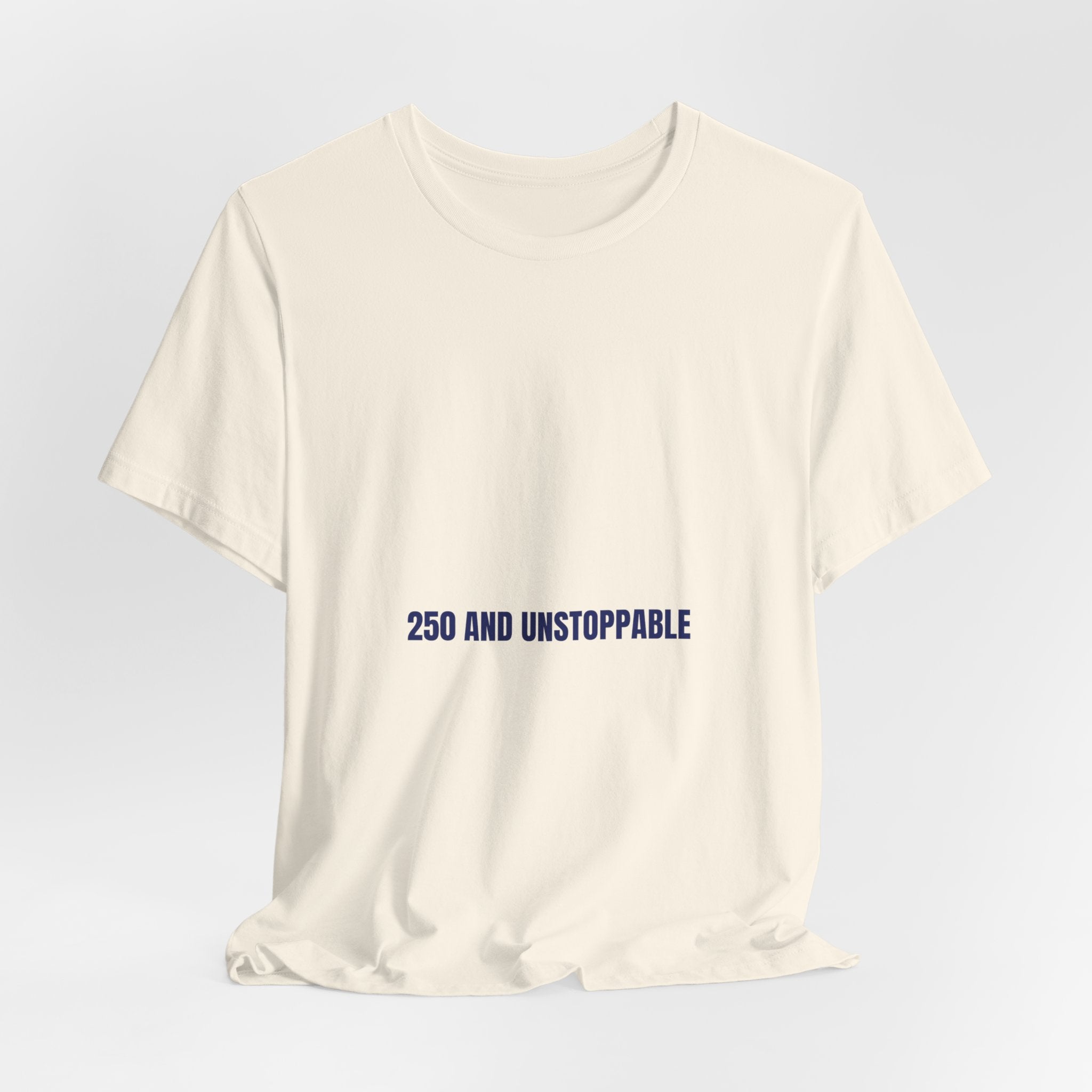 250 And Unstoppable — Funny Tee