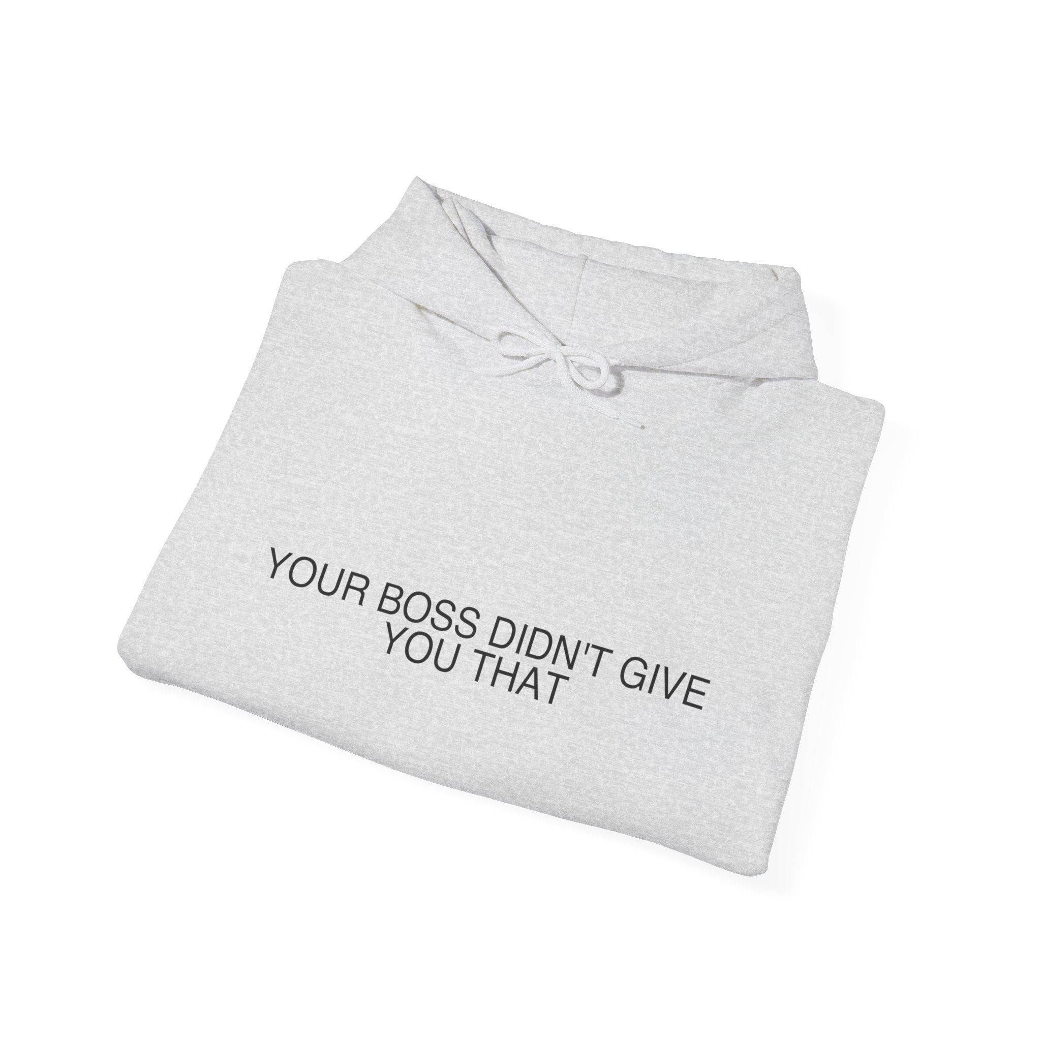 Your Boss Didn'T Give You That - Trendy Teez Funny Hoodie mockup