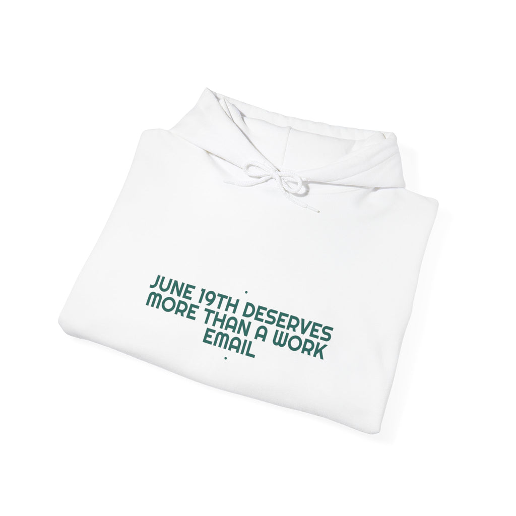 June 19Th Deserves More Than A Work Email - Trendy Teez Funny Hoodie mockup