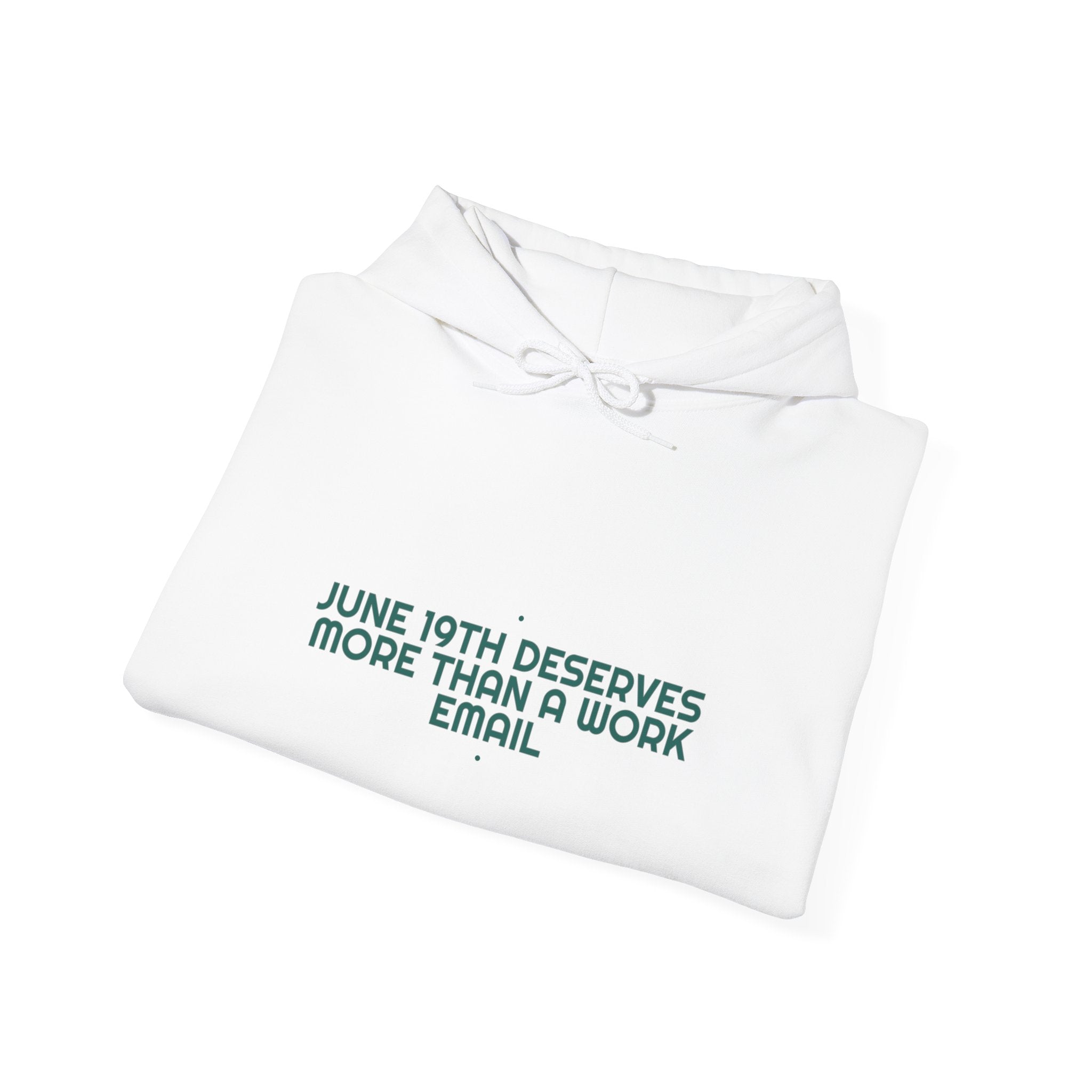 June 19Th Deserves More Than A Work Email - Trendy Teez Funny Hoodie mockup