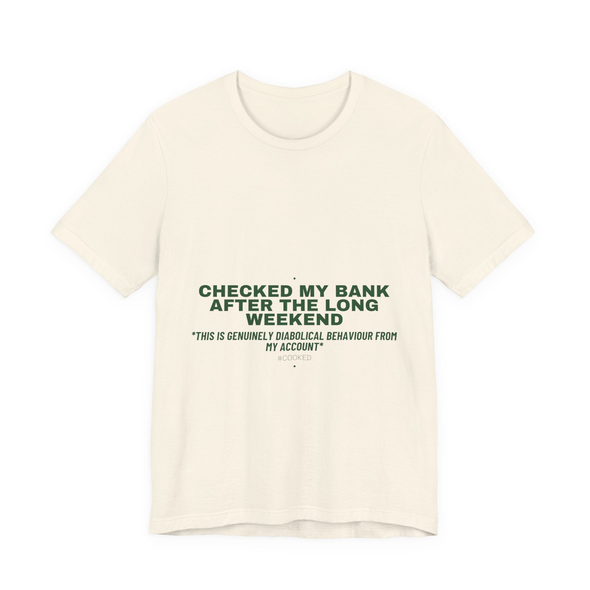 Checked My Bank After The Long Weekend - Trendy Teez Funny Tee mockup