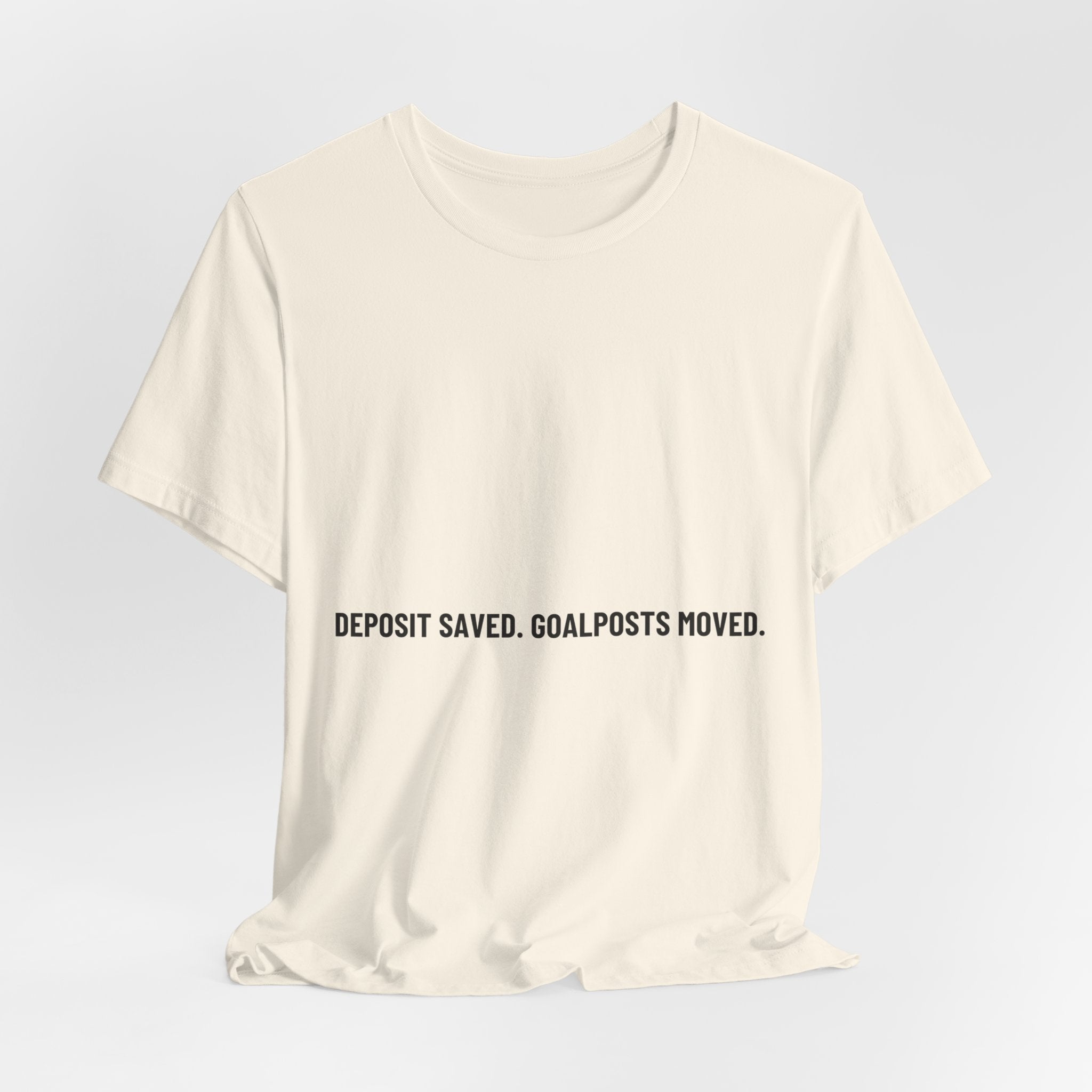 Deposit Saved. Goalposts Moved. - Trendy Teez Funny Tee mockup