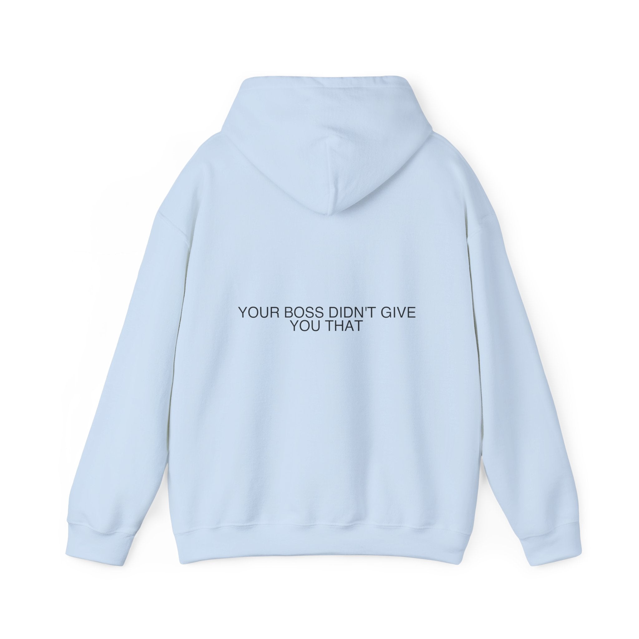 Your Boss Didn'T Give You That - Trendy Teez Funny Hoodie (Back Print) mockup