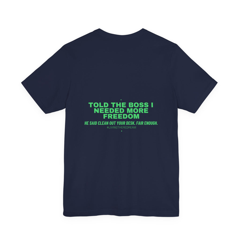 Told The Boss I Needed More Freedom - Trendy Teez Funny Tee (Back Print) mockup