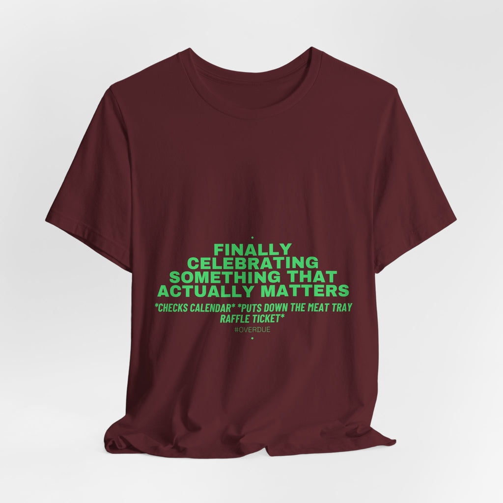 Finally Celebrating Something That Actually Mat... - Trendy Teez Funny Tee mockup