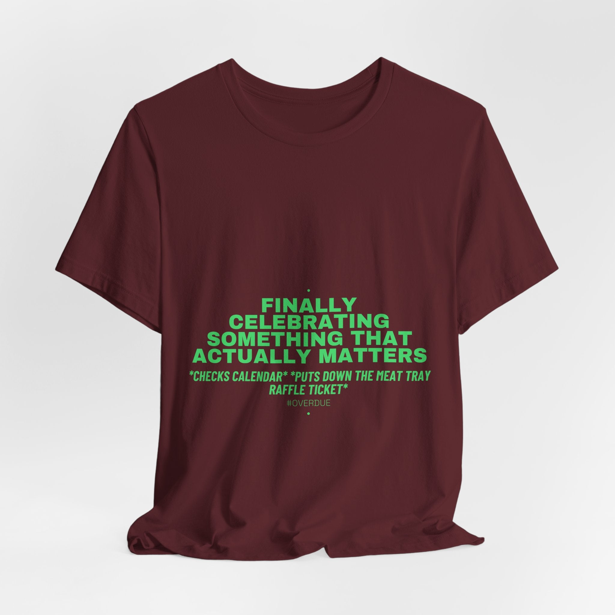 Finally Celebrating Something That Actually Mat... - Trendy Teez Funny Tee mockup