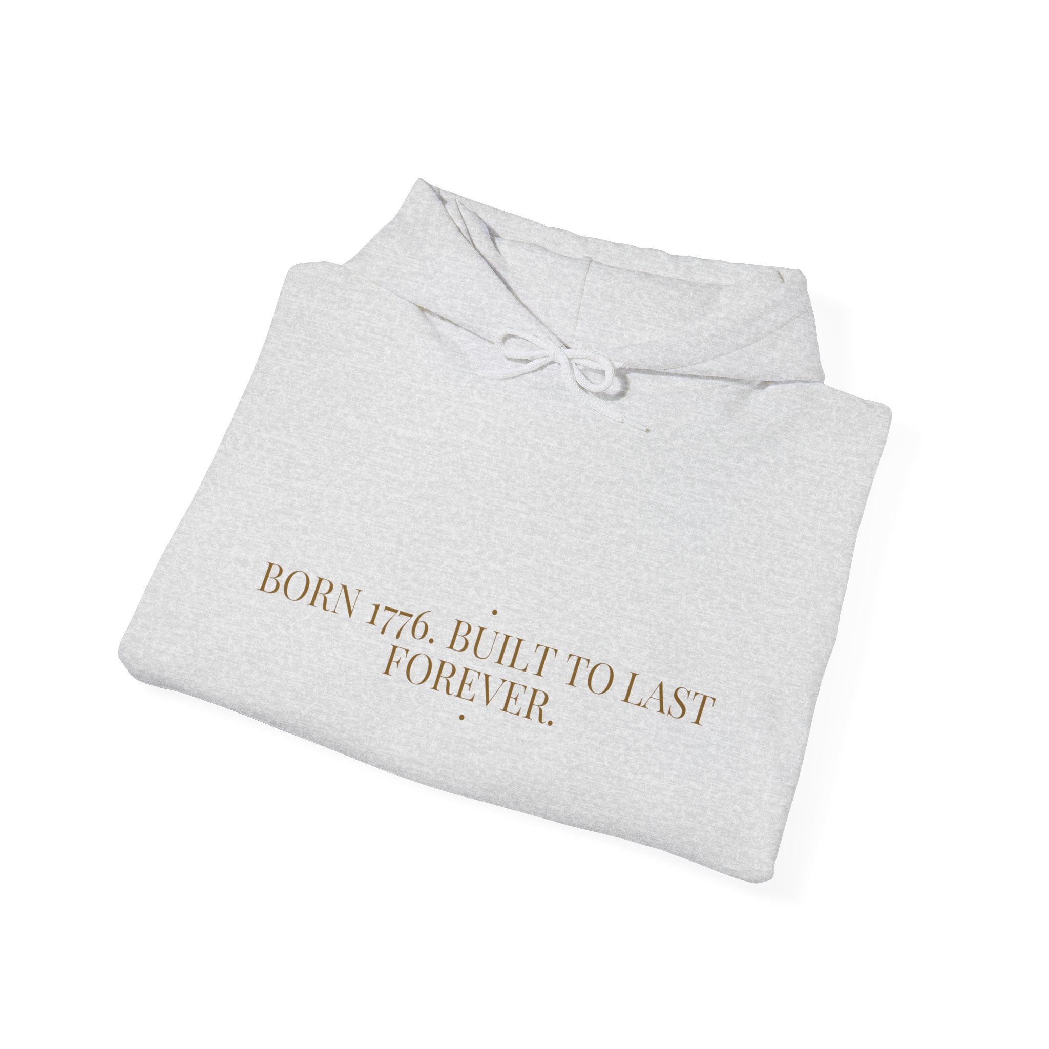 Born 1776. Built To Last Forever. — Funny Hoodie