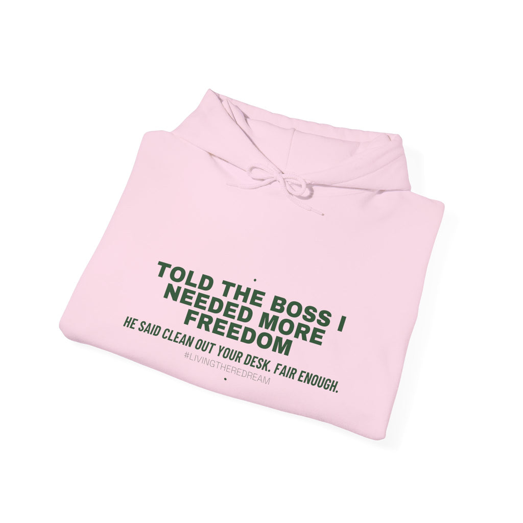 Told The Boss I Needed More Freedom - Trendy Teez Funny Hoodie mockup