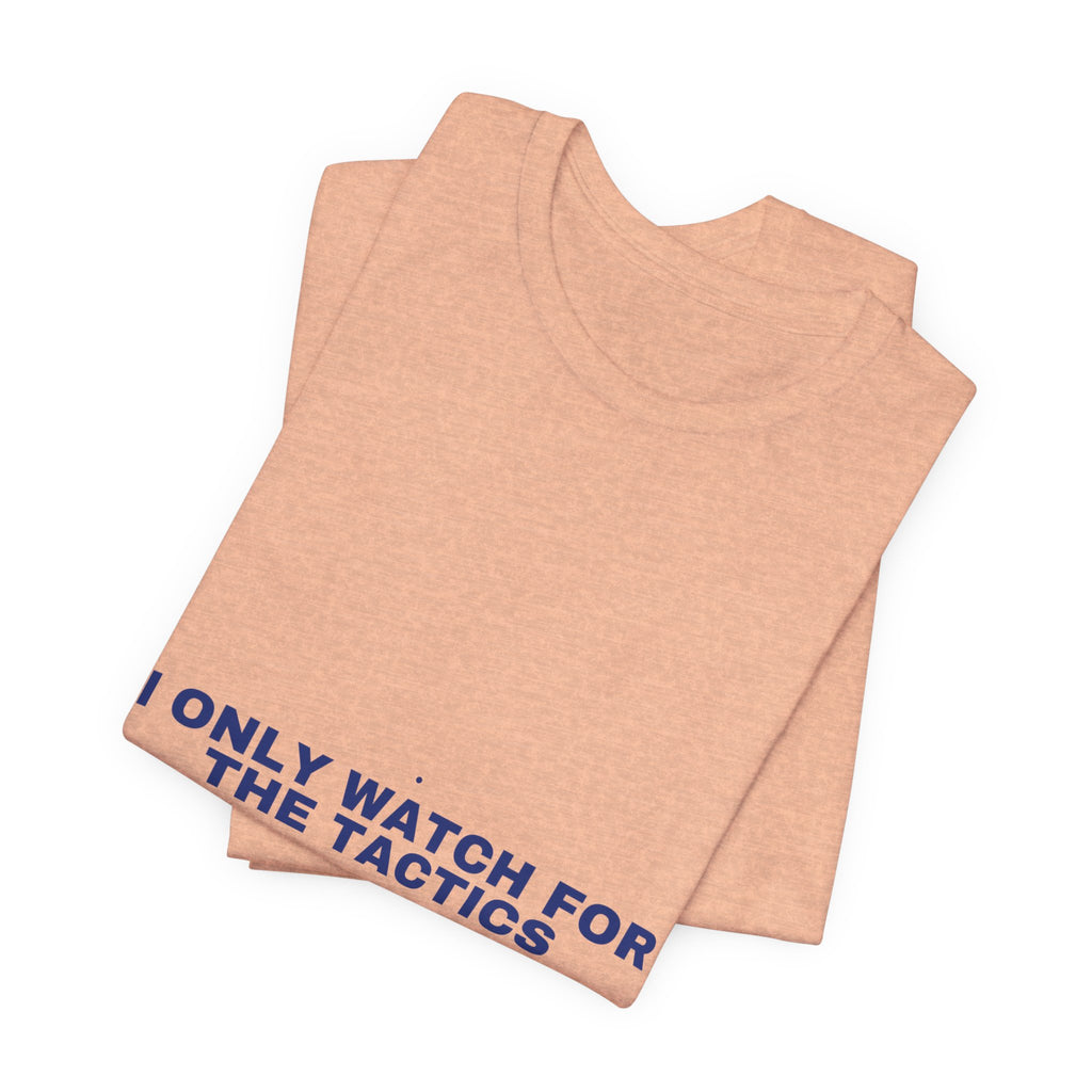 I Only Watch For The Tactics - Trendy Teez Funny Tee mockup