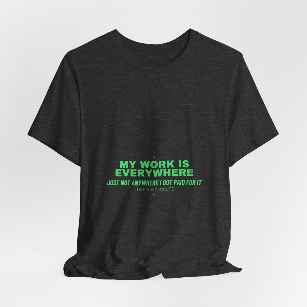 My Work Is Everywhere - Trendy Teez Funny Tee mockup
