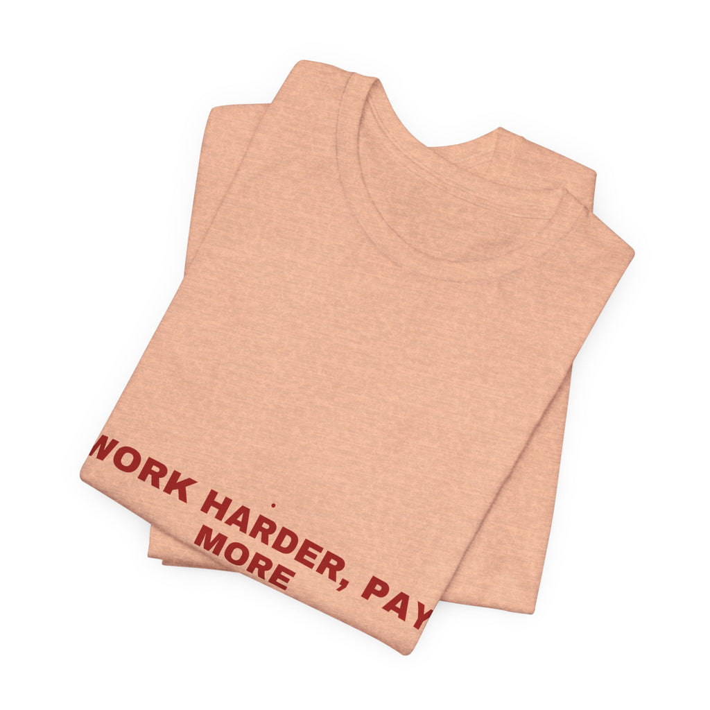 Work Harder, Pay More - Trendy Teez Funny Tee mockup