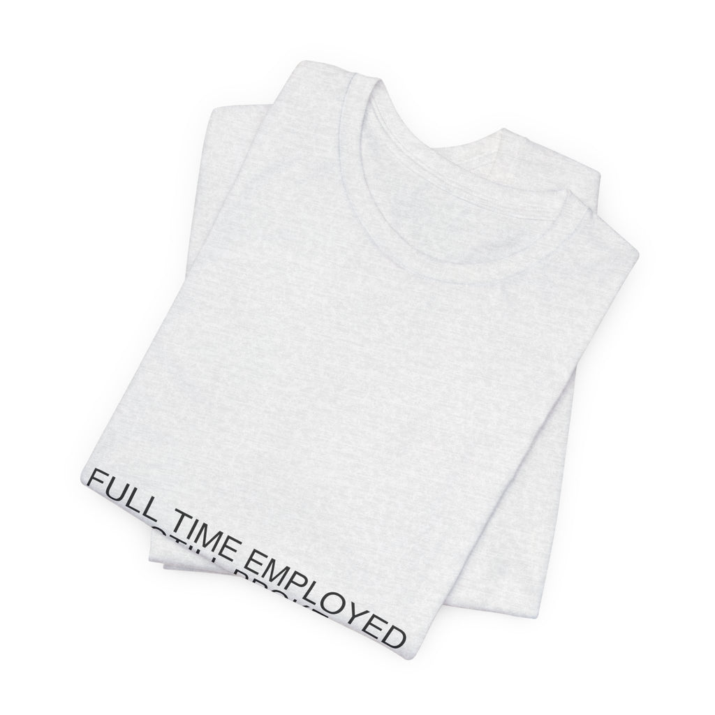 Full Time Employed Still Broke - Trendy Teez Funny Tee mockup