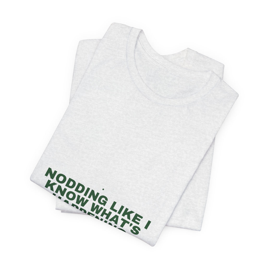 Nodding Like I Know What'S Happening - Trendy Teez Funny Tee mockup