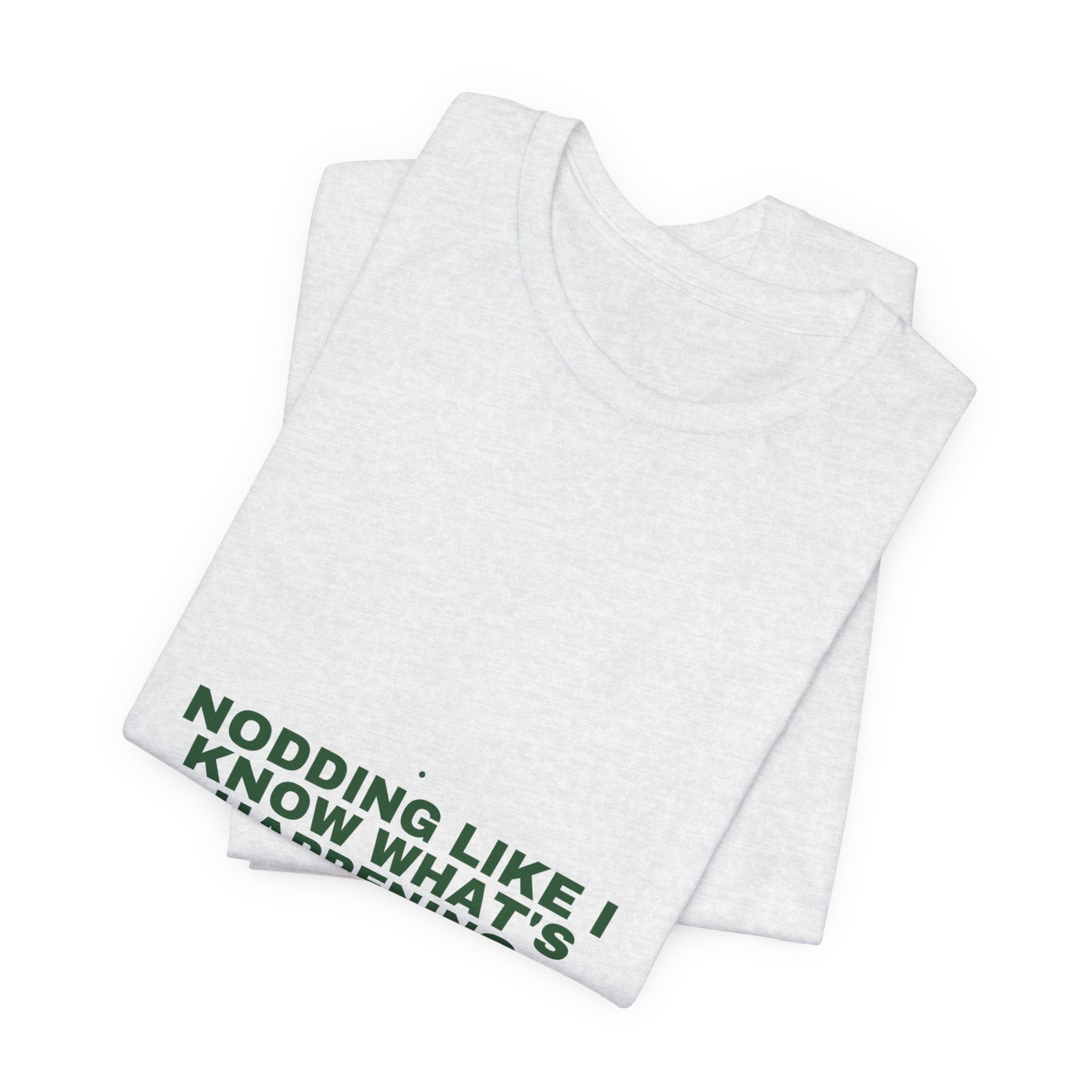 Nodding Like I Know What'S Happening - Trendy Teez Funny Tee mockup