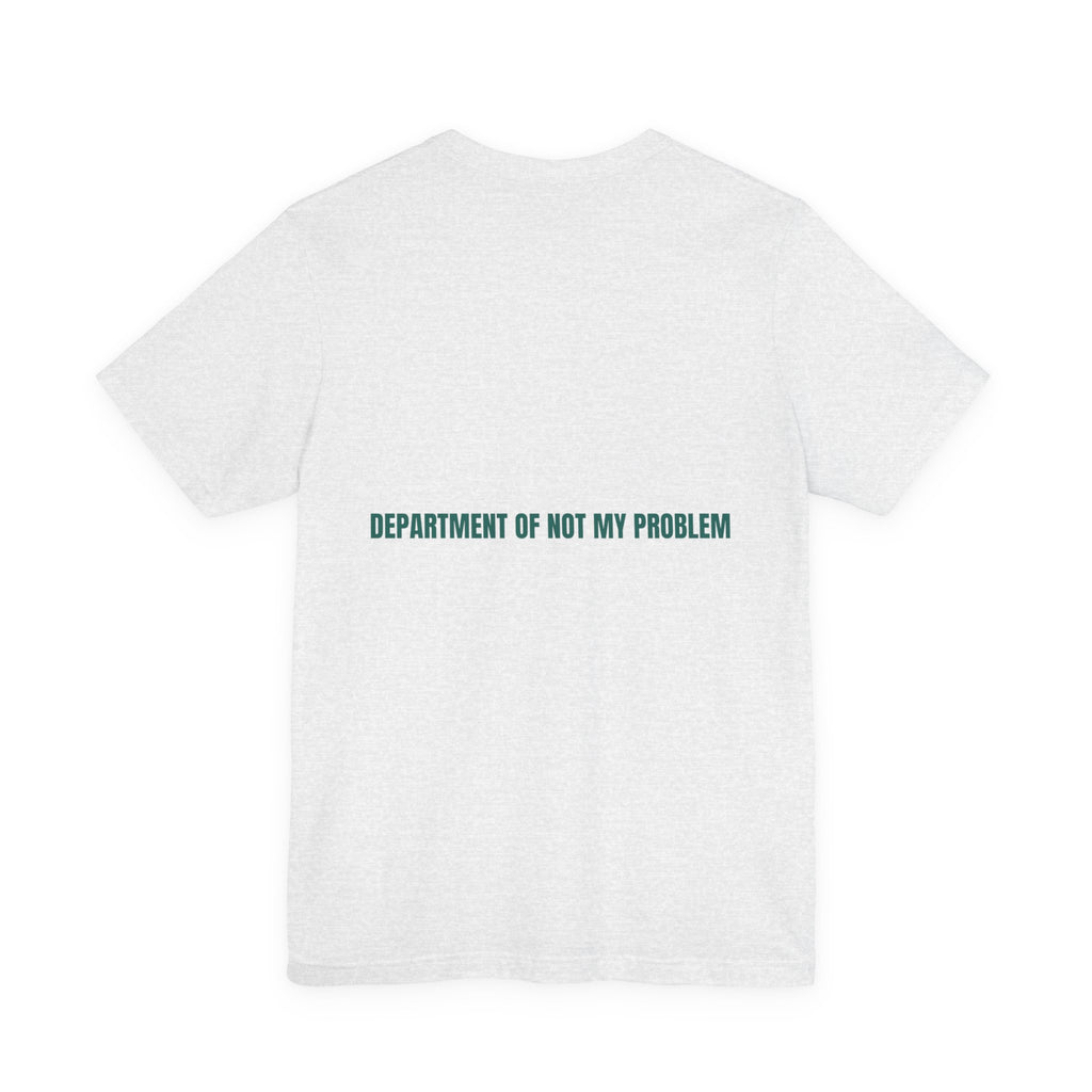 Department Of Not My Problem - Trendy Teez Funny Tee (Back Print) mockup