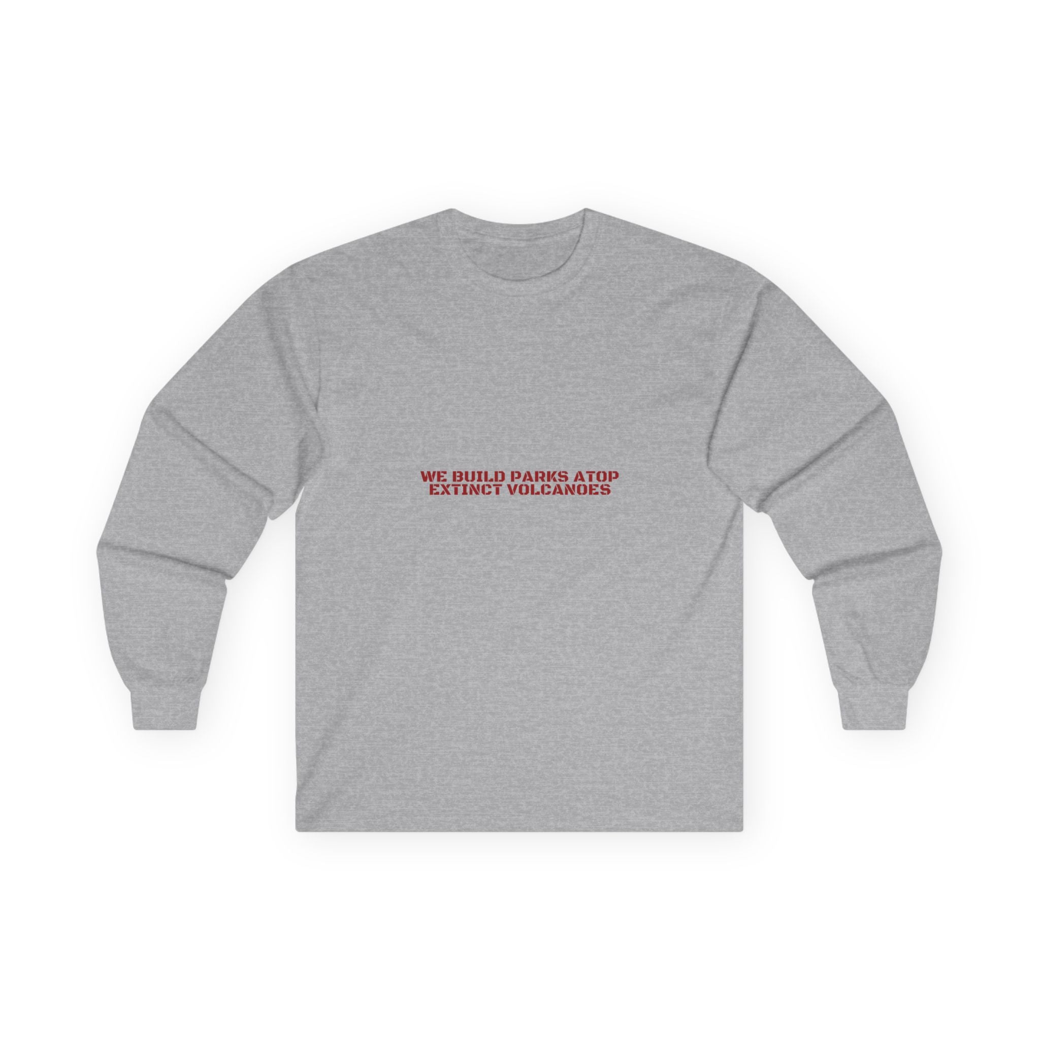 We Build Parks Atop Extinct Volcanoes — Funny Long Sleeve