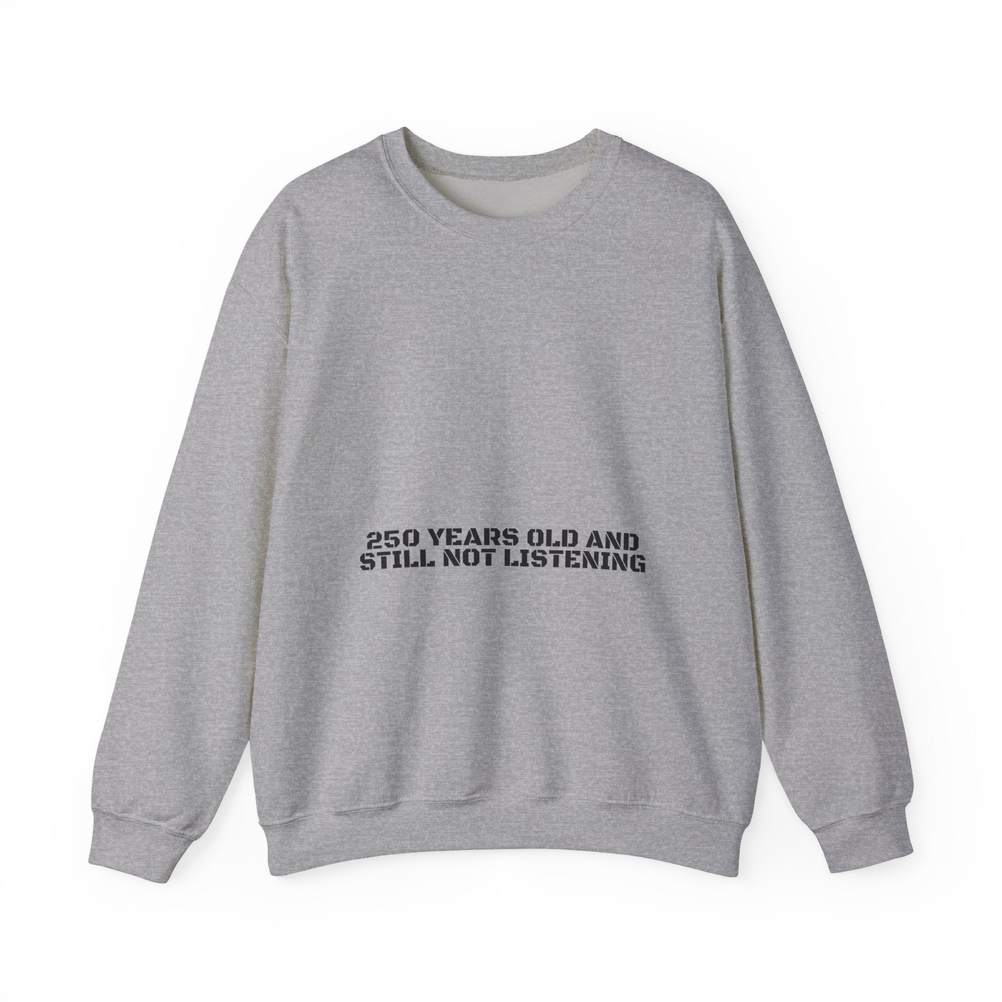 250 Years Old And Still Not Listening — Funny Crewneck