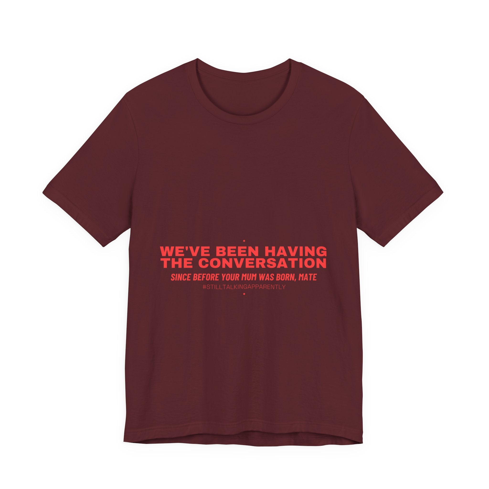 We'Ve Been Having The Conversation - Trendy Teez Funny Tee mockup
