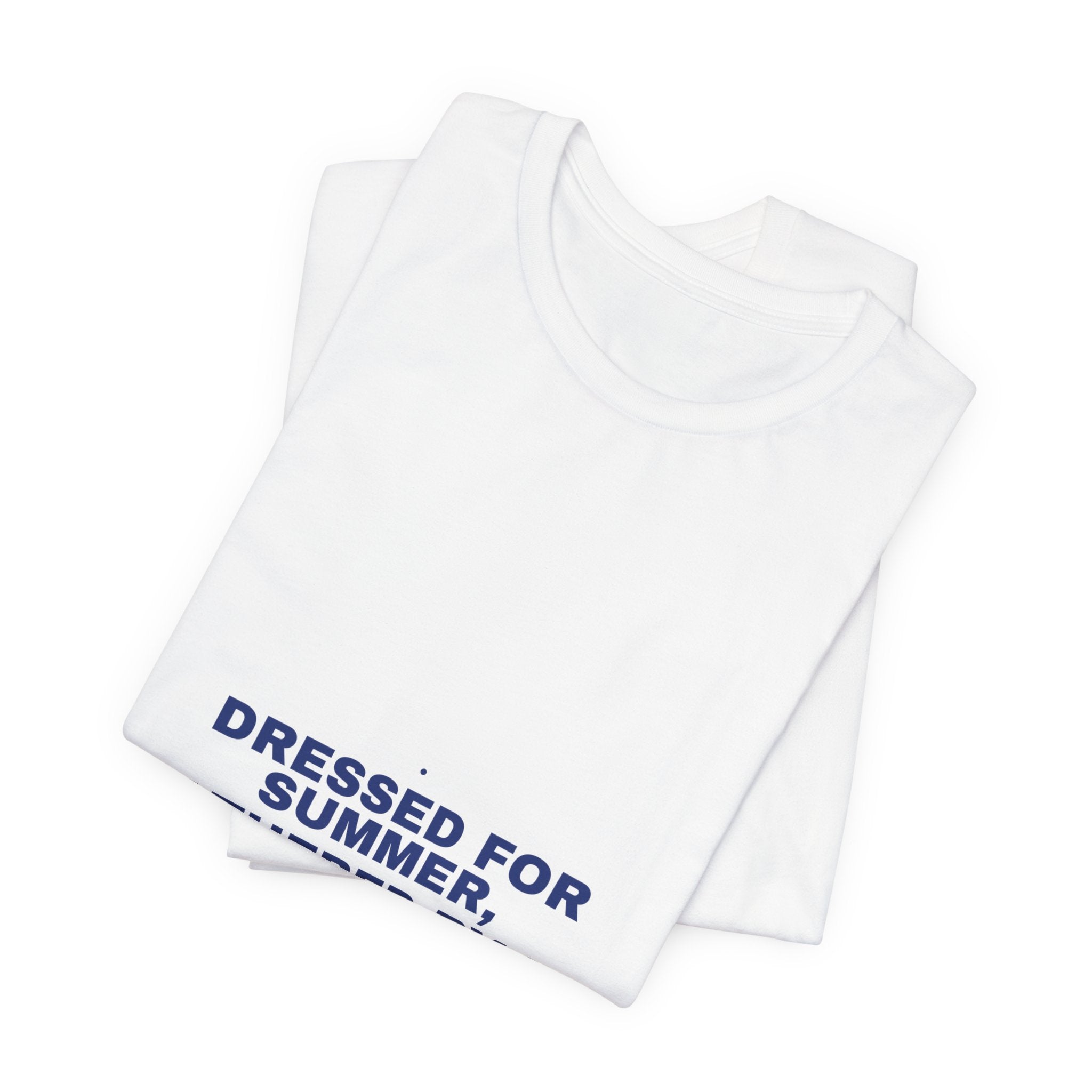Dressed For Summer, Weathered By Life - Trendy Teez Funny Tee mockup