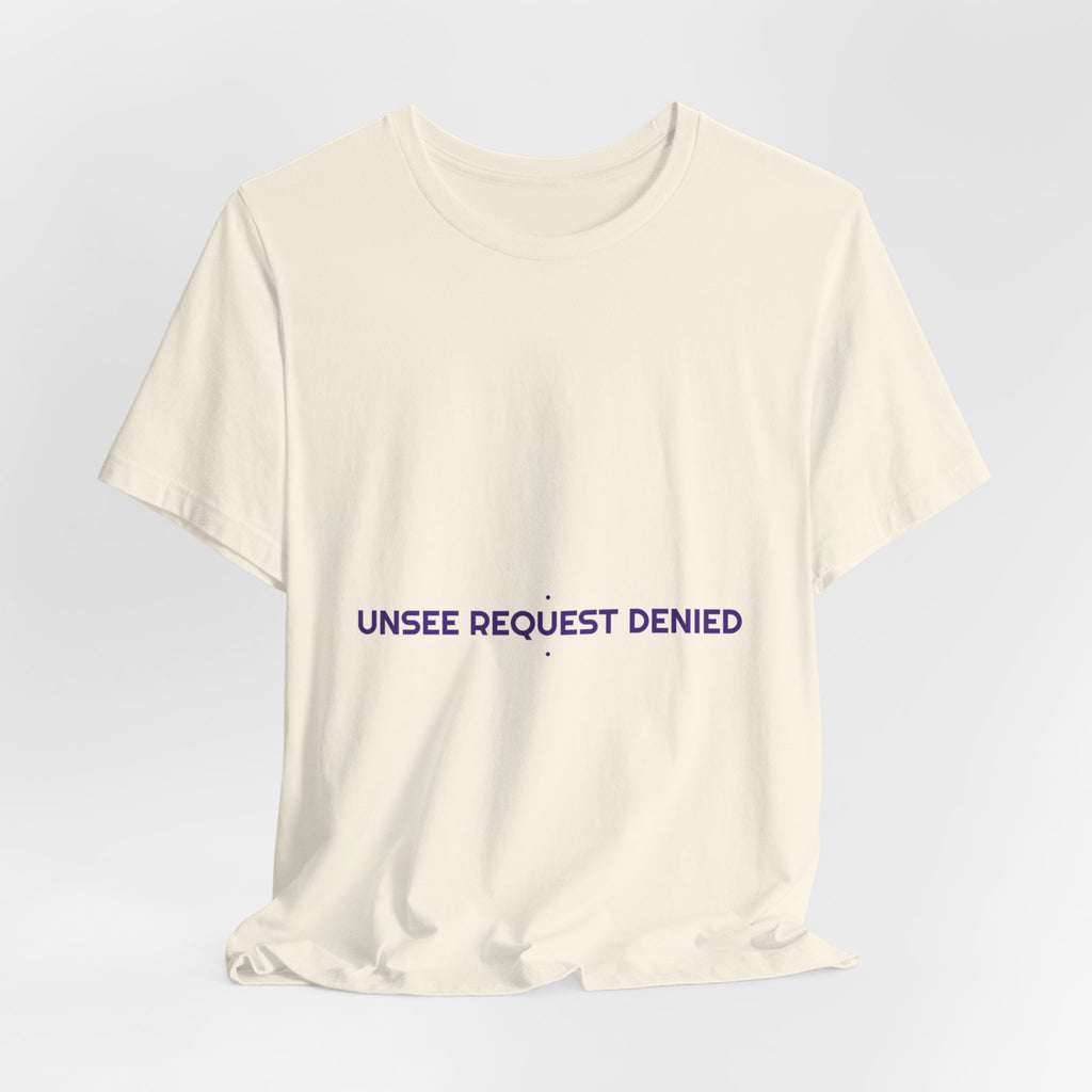 Unsee Request Denied - Trendy Teez Funny Tee mockup