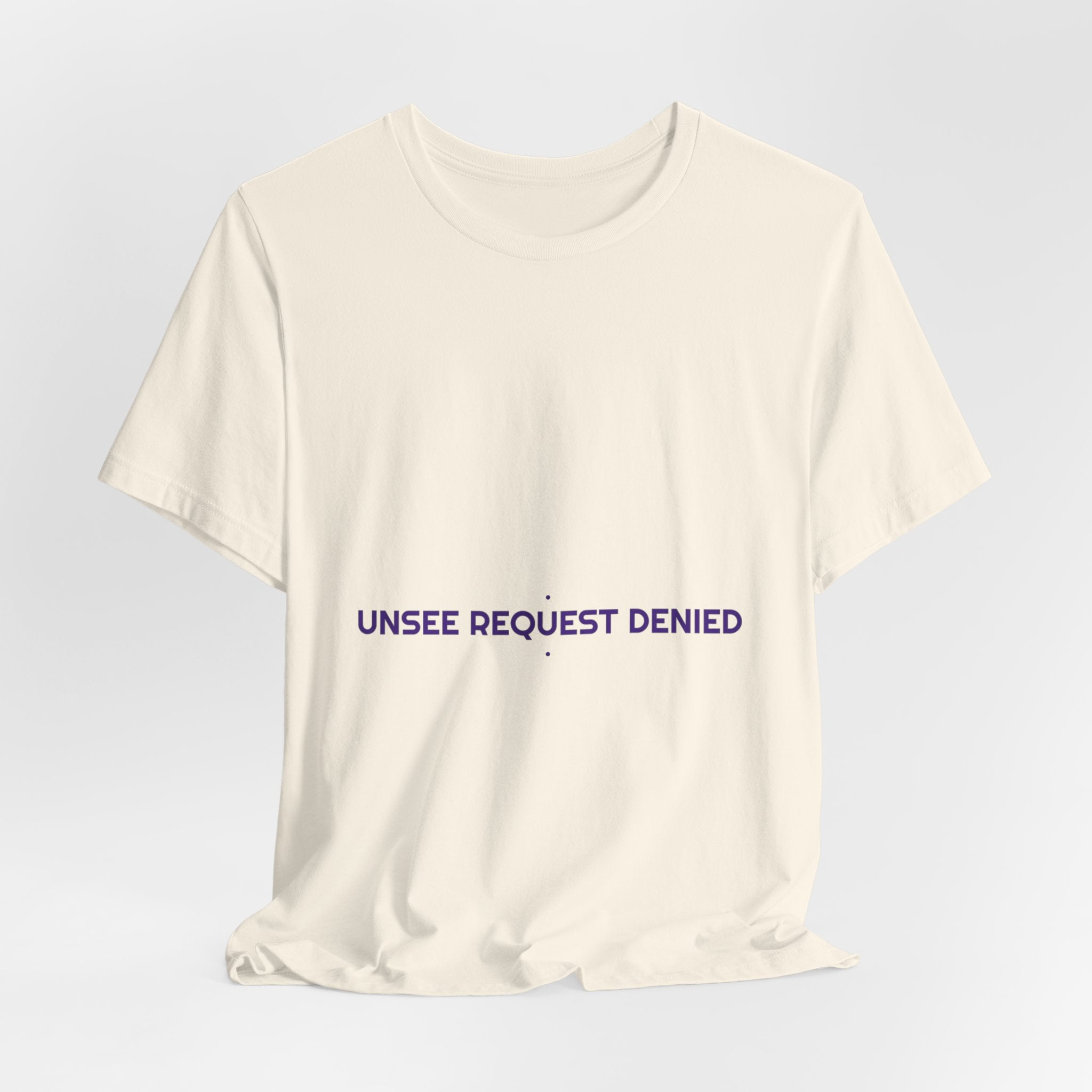 Unsee Request Denied - Trendy Teez Funny Tee mockup