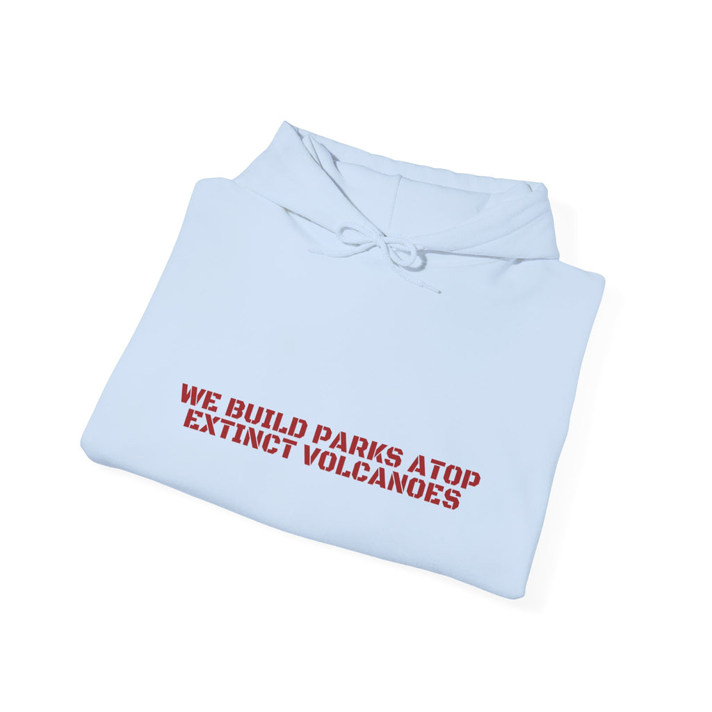 We Build Parks Atop Extinct Volcanoes — Funny Hoodie