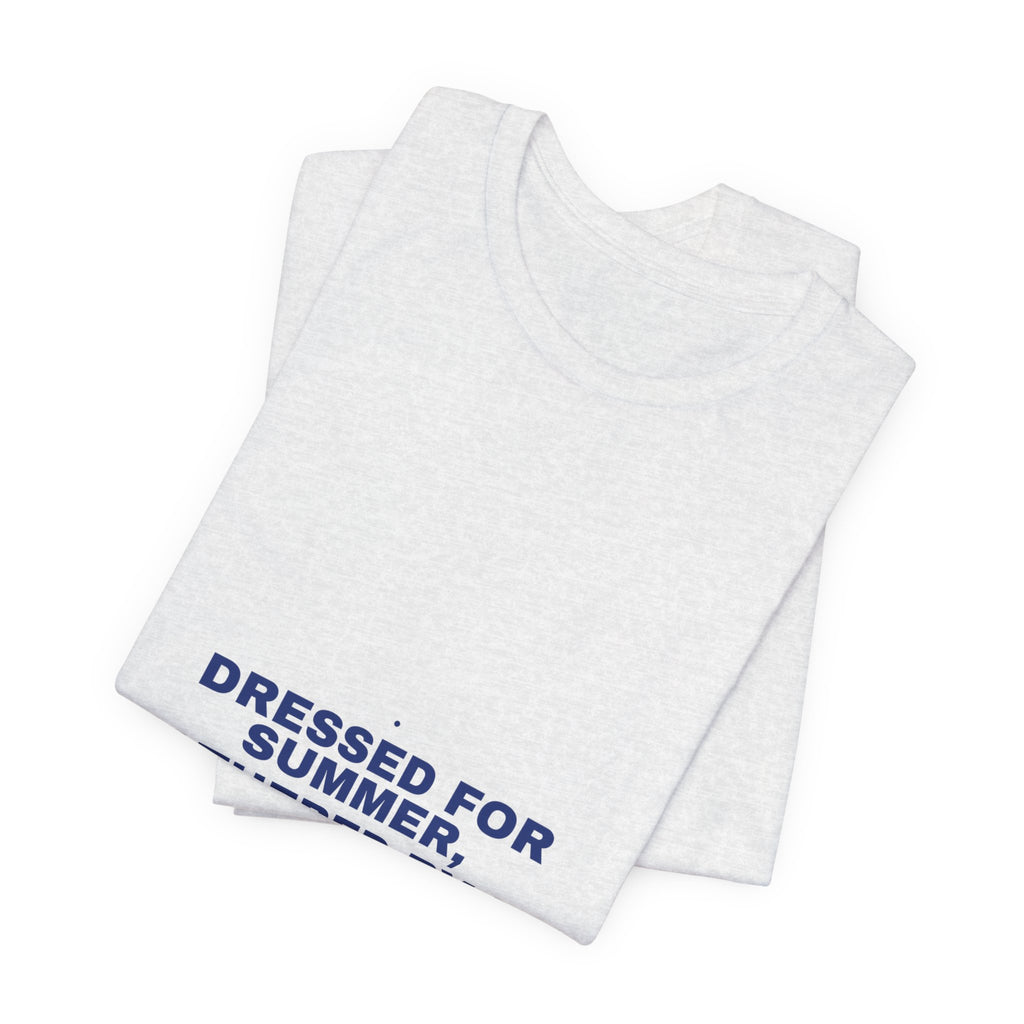 Dressed For Summer, Weathered By Life - Trendy Teez Funny Tee mockup