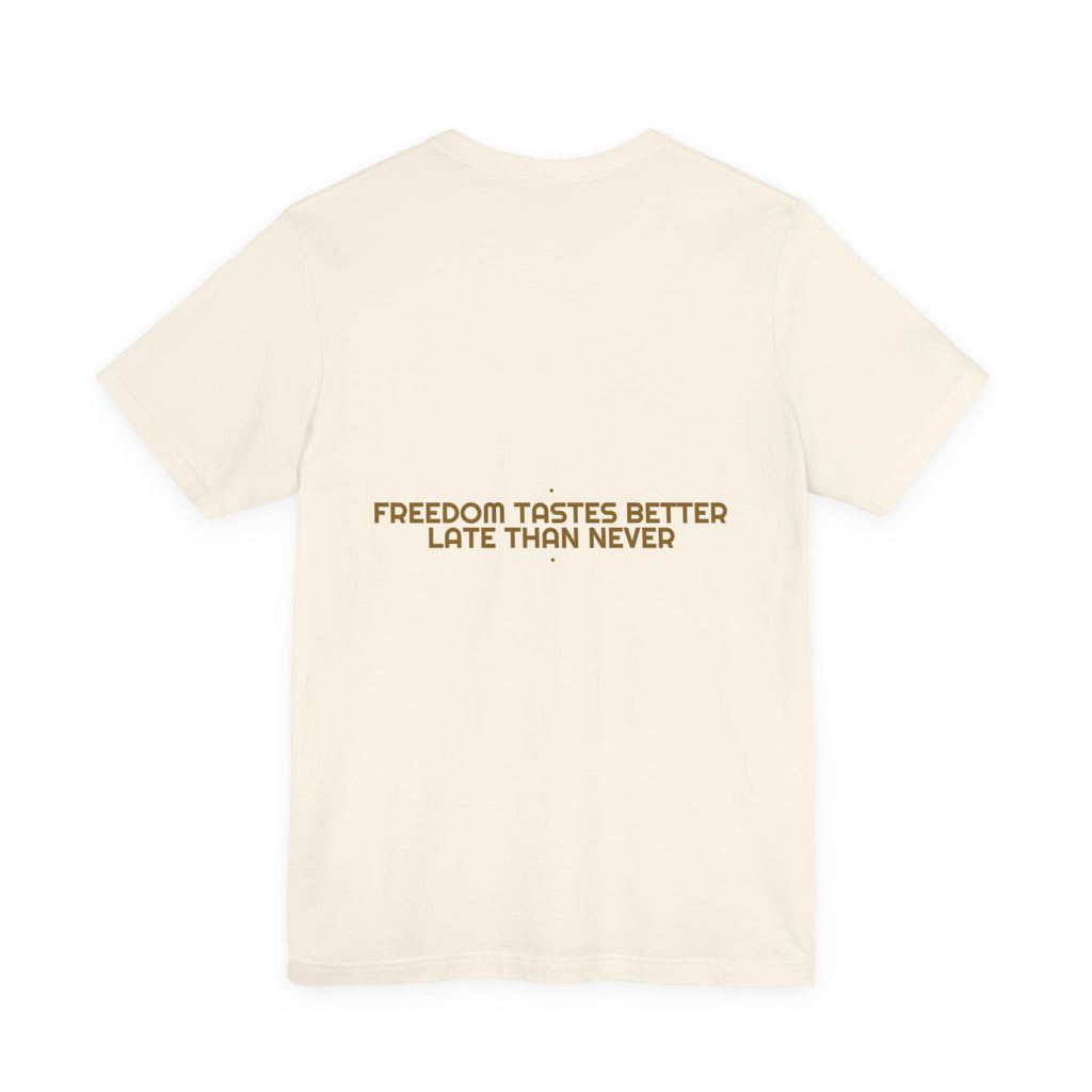 Freedom Tastes Better Late Than Never - Trendy Teez Funny Tee (Back Print) mockup