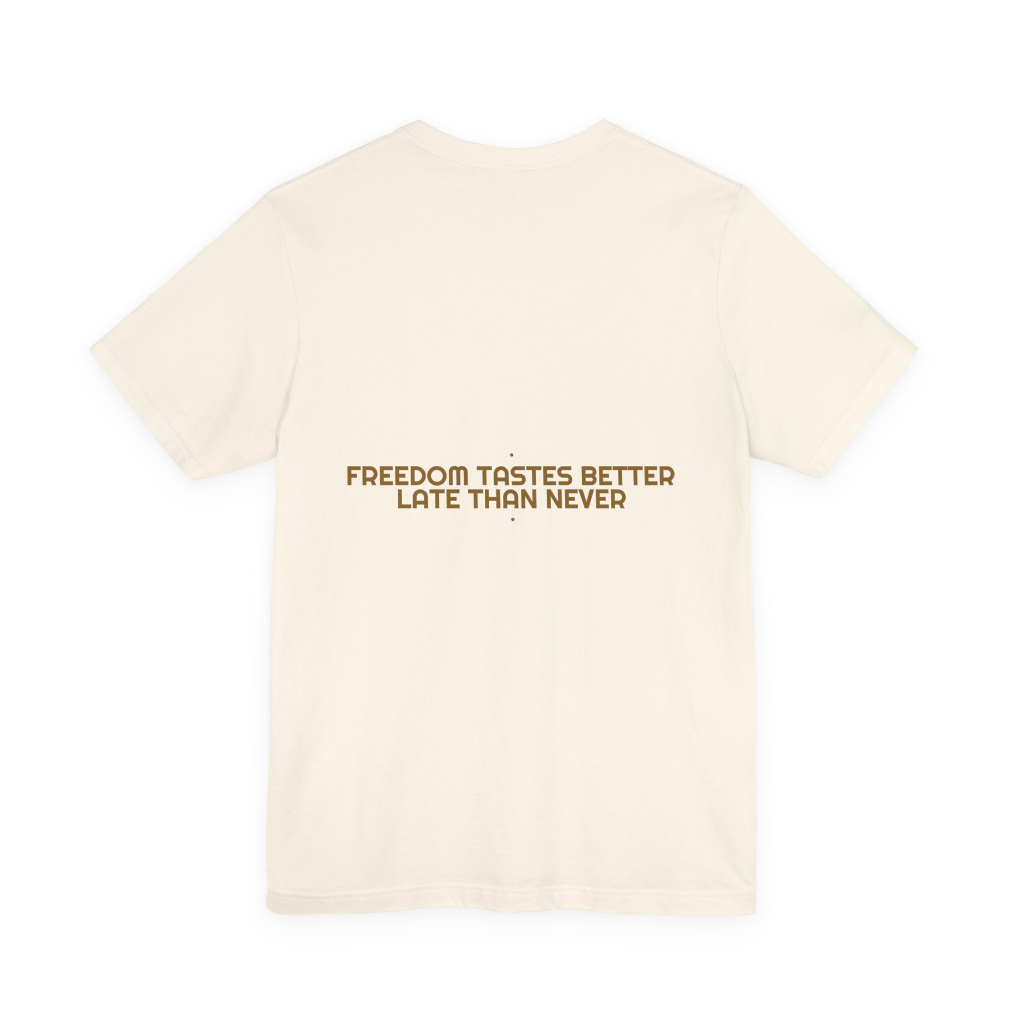 Freedom Tastes Better Late Than Never - Trendy Teez Funny Tee (Back Print) mockup