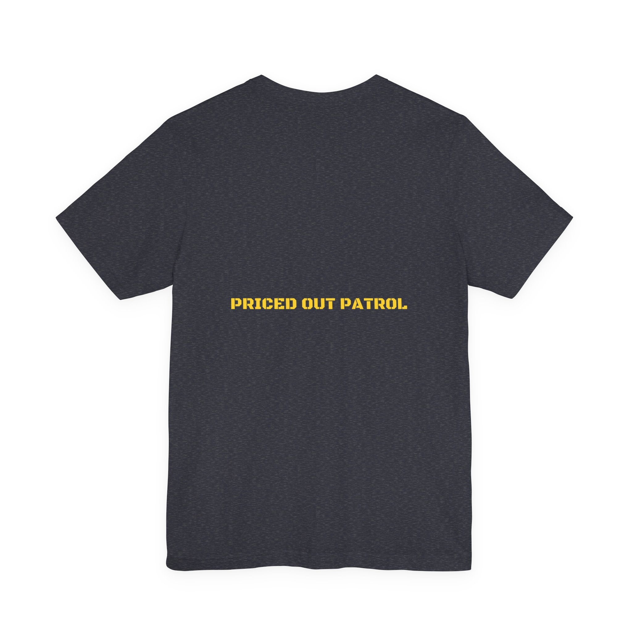 Priced Out Patrol - Trendy Teez Funny Tee (Back Print) mockup