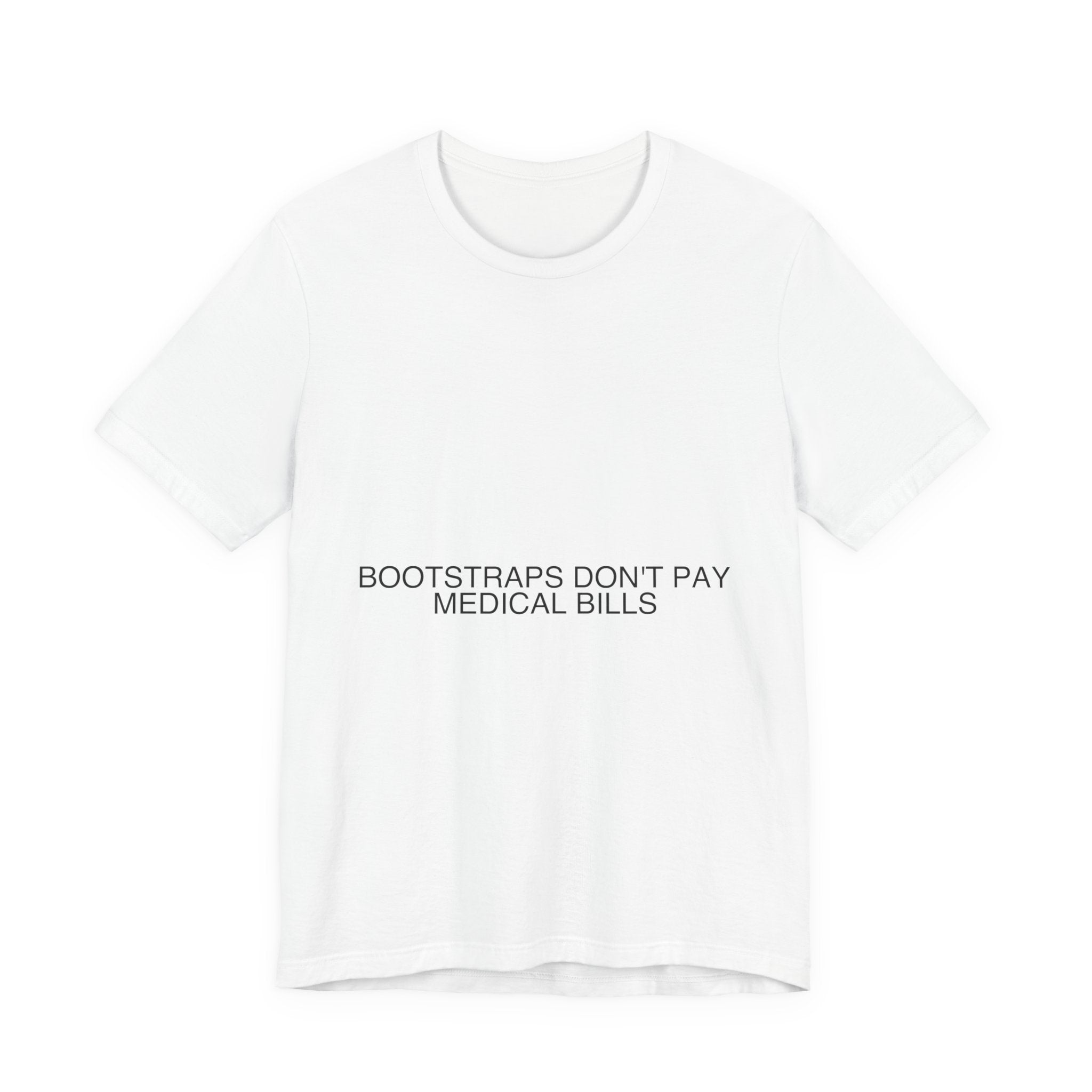 Bootstraps Don'T Pay Medical Bills — Funny Tee