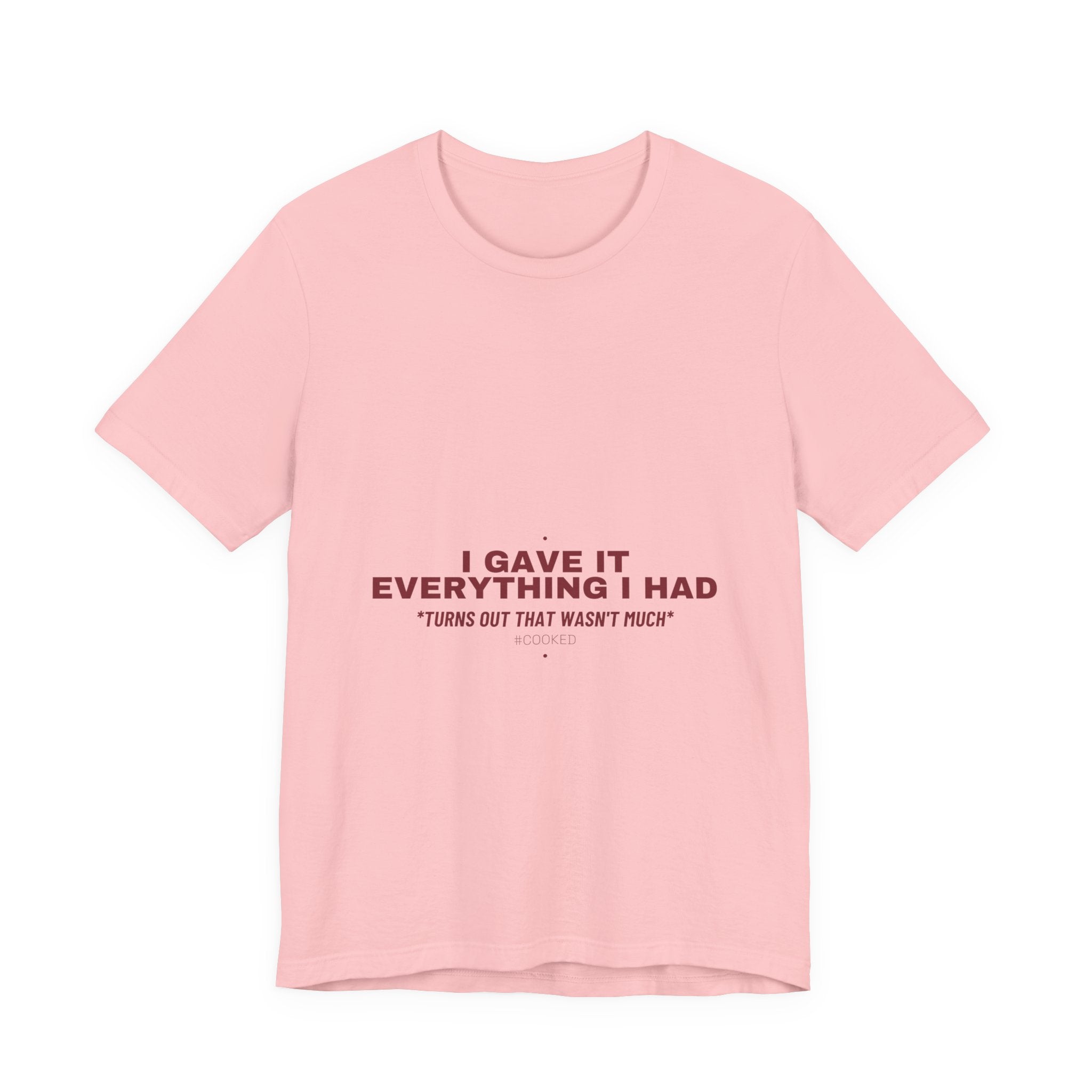 I Gave It Everything I Had - Trendy Teez Funny Tee mockup
