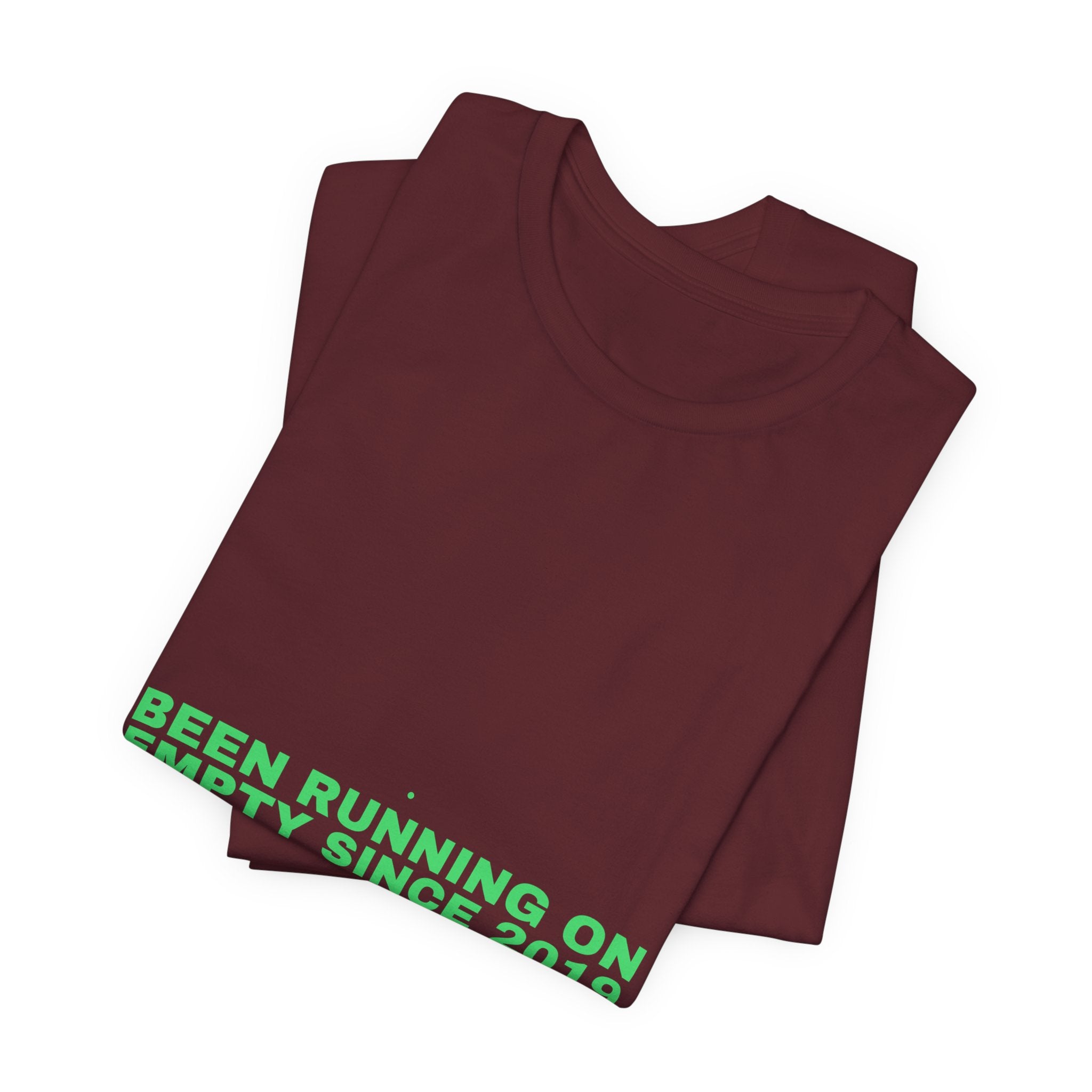 Been Running On Empty Since 2019 - Trendy Teez Funny Tee mockup