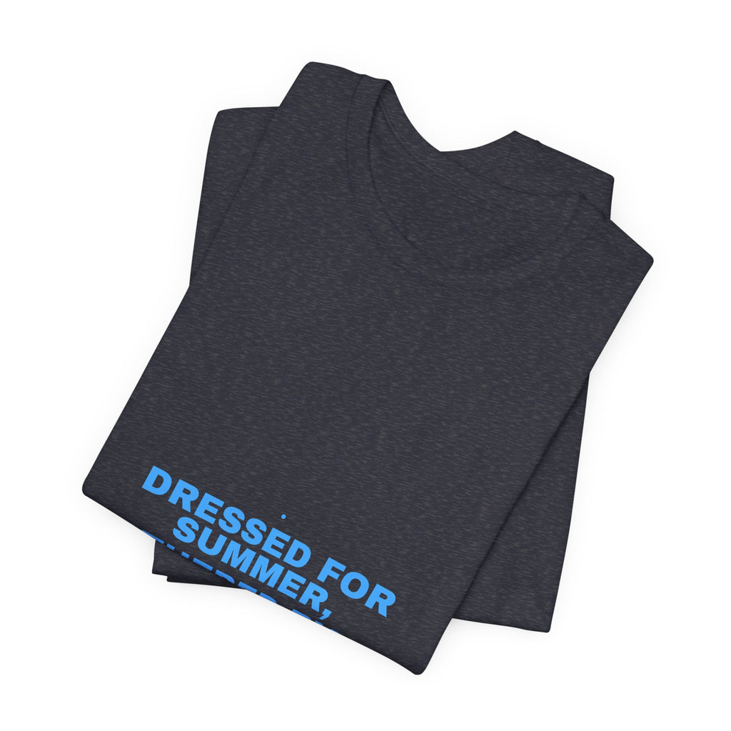 Dressed For Summer, Weathered By Life - Trendy Teez Funny Tee mockup