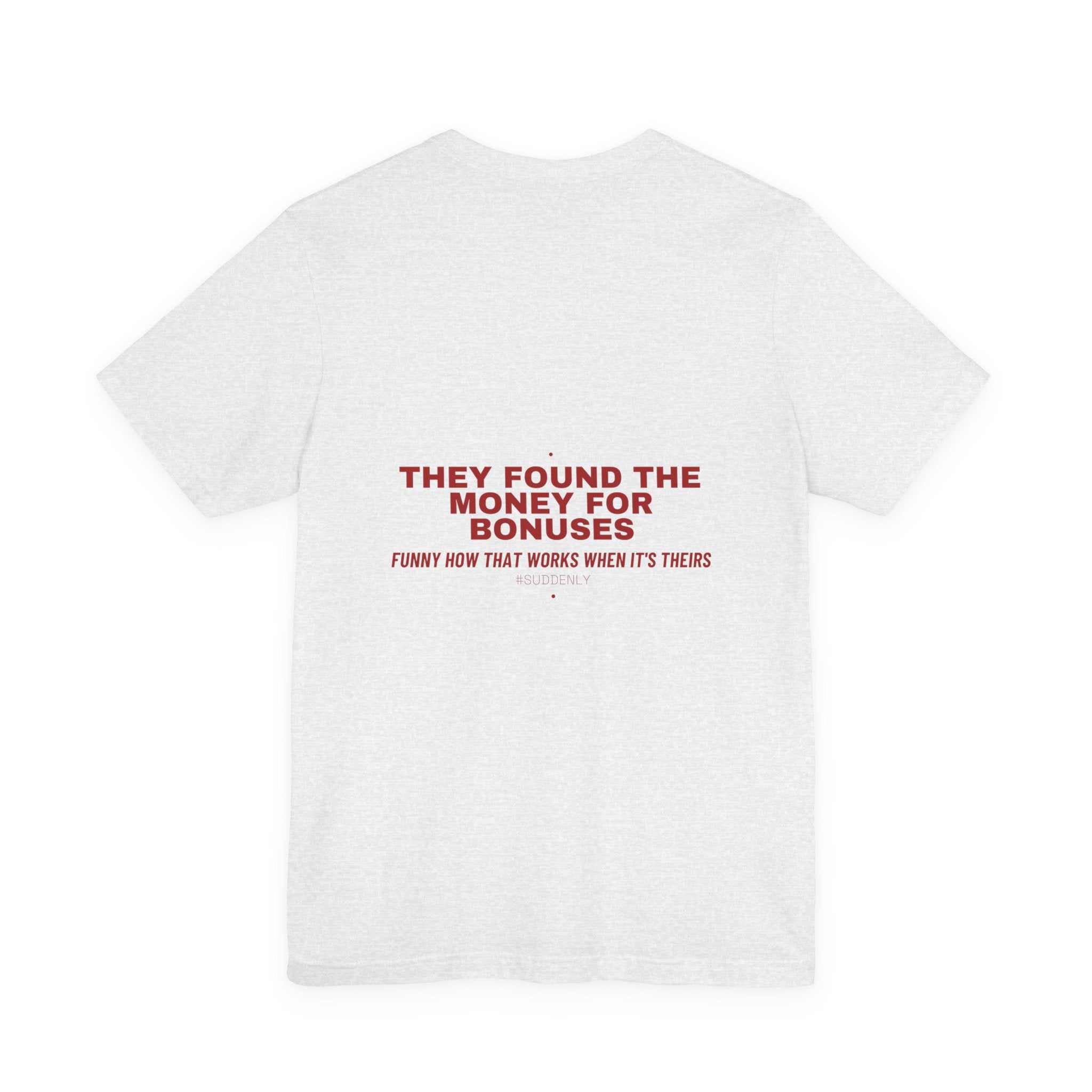 They Found The Money For Bonuses - Trendy Teez Funny Tee (Back Print) mockup